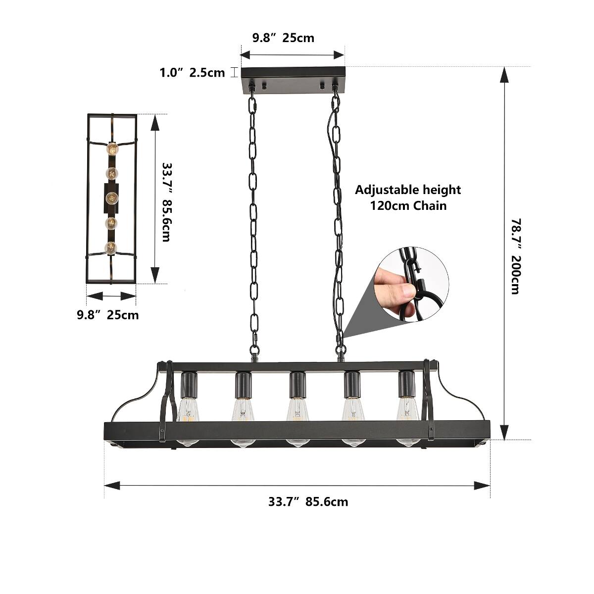 9.8" 25cm  
1.0" 2.5cm  
9.8" 25cm  
33.7" 85.6cm  
Adjustable height 120cm Chain  
78.7" 200cm  
33.7" 85.6cm