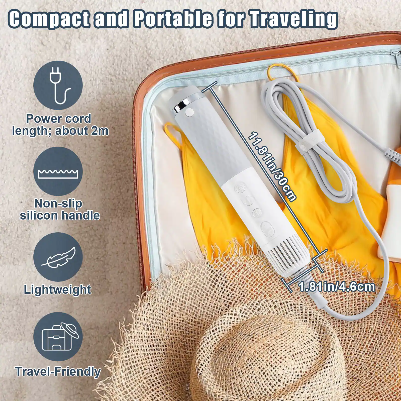 Compact and Portable for Traveling

Power cord length; about 2m
Non-slip silicon handle
Lightweight
Travel-Friendly