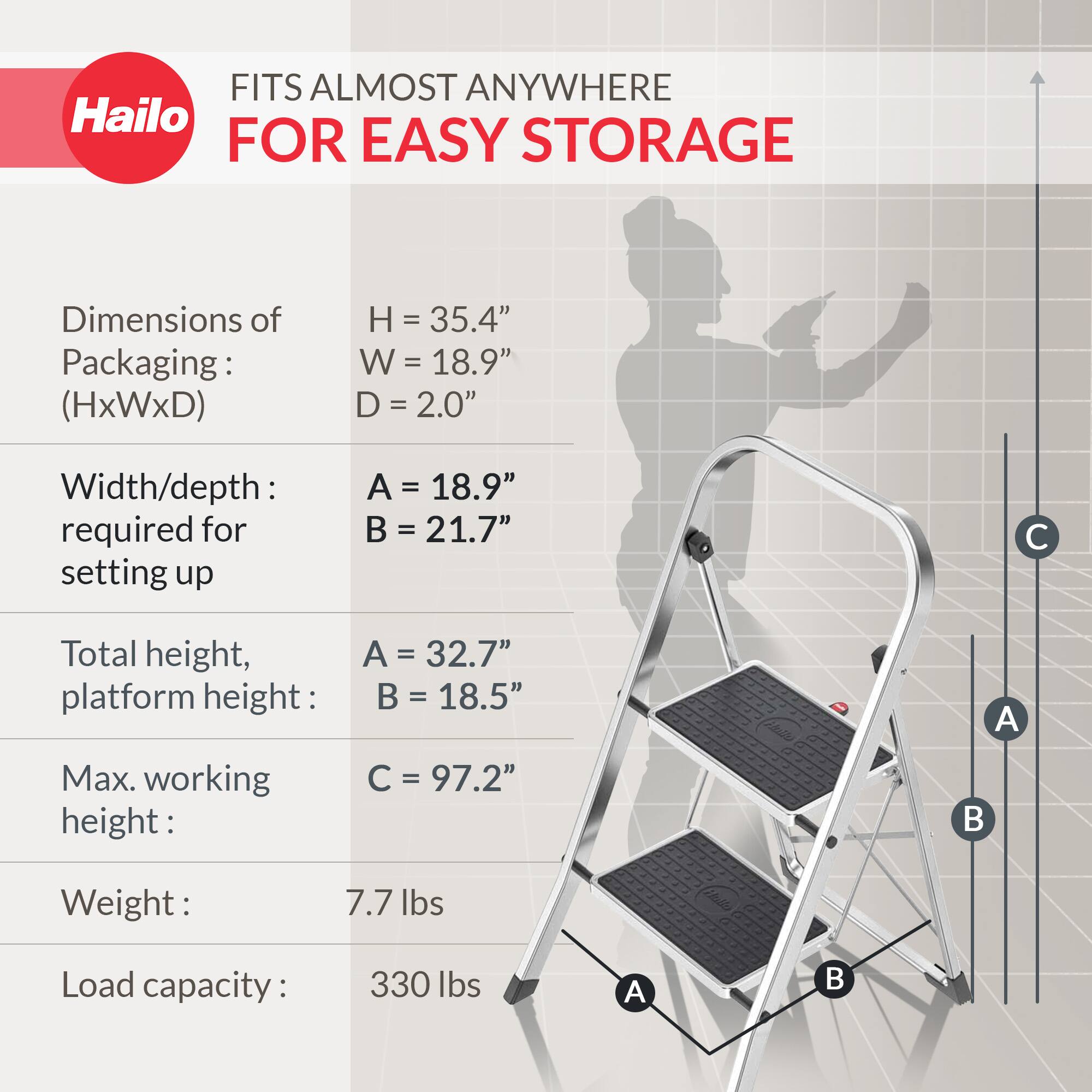 FITS ALMOST ANYWHERE FOR EASY STORAGE

Dimensions of Packaging: (HxWxD)
- H = 35.4"
- W = 18.9"
- D = 2.0"

Width/depth required for setting up
- A = 18.9"
- B = 21.7"

Total height, platform height:
- A = 32.7"
- B = 18.5"

Max. working height:
- C = 97.2"

Weight:
- 7.7 lbs

Load capacity:
- 330 lbs