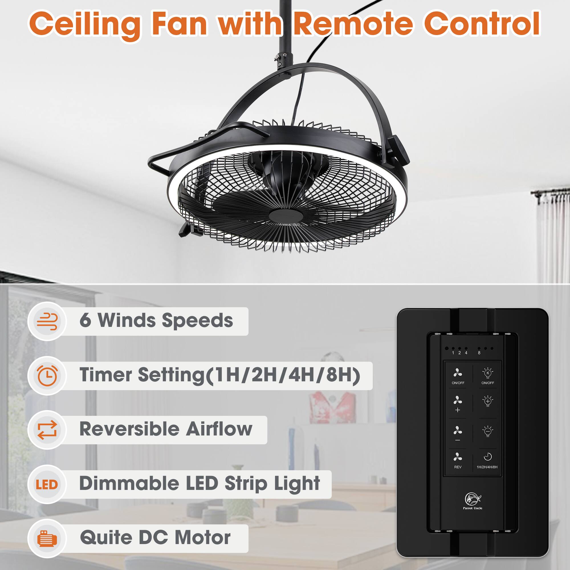 Ceiling Fan with Remote Control

- 6 Winds Speeds
- Timer Setting (1H/2H/4H/8H)
- Reversible Airflow
- Dimmable LED Strip Light
- Quite DC Motor