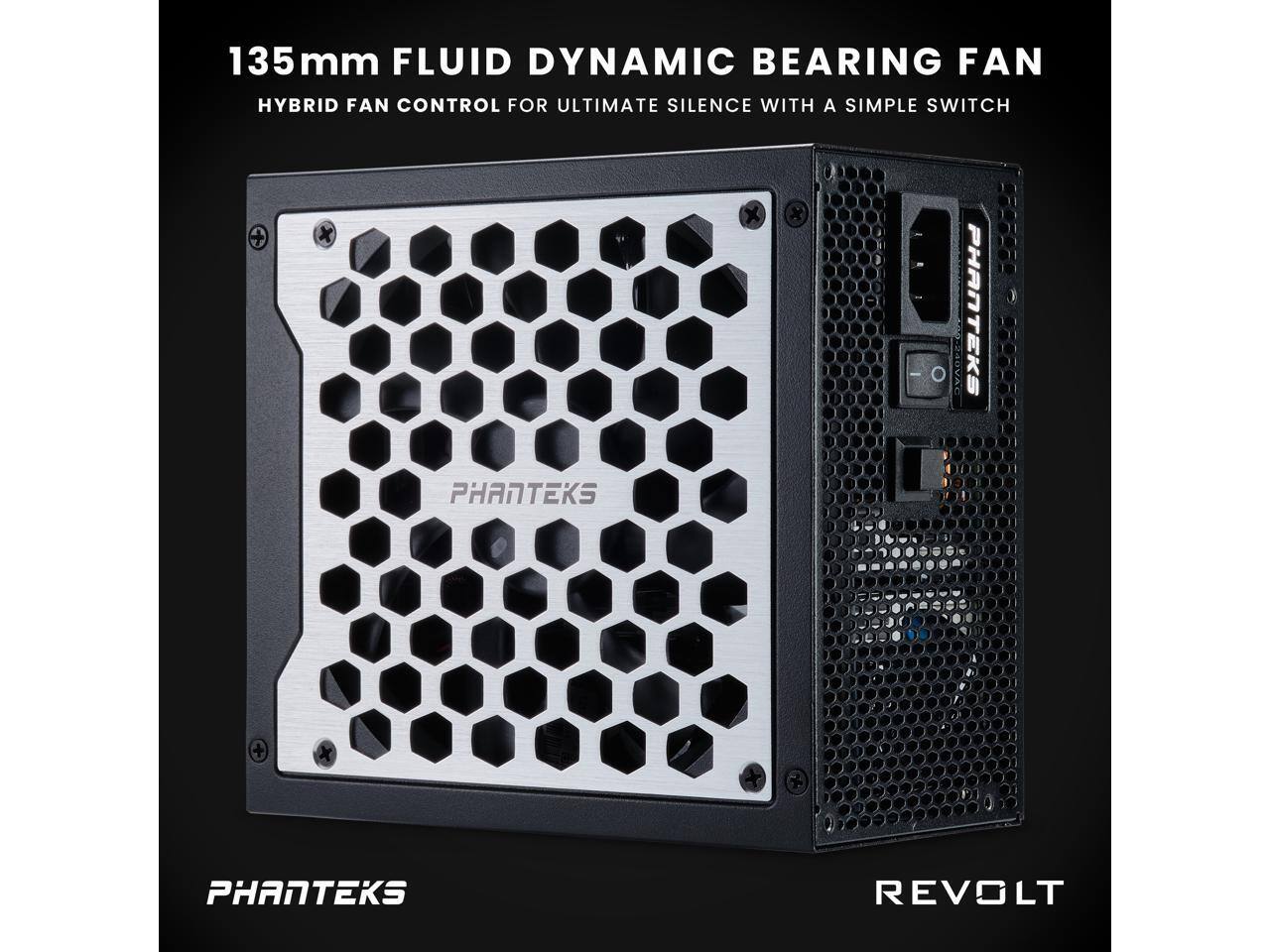 135mm Fluid Dynamic Bearing Fan  
Hybrid Fan Control for Ultimate Silence with a Simple Switch  

Phanteks  
Revolt