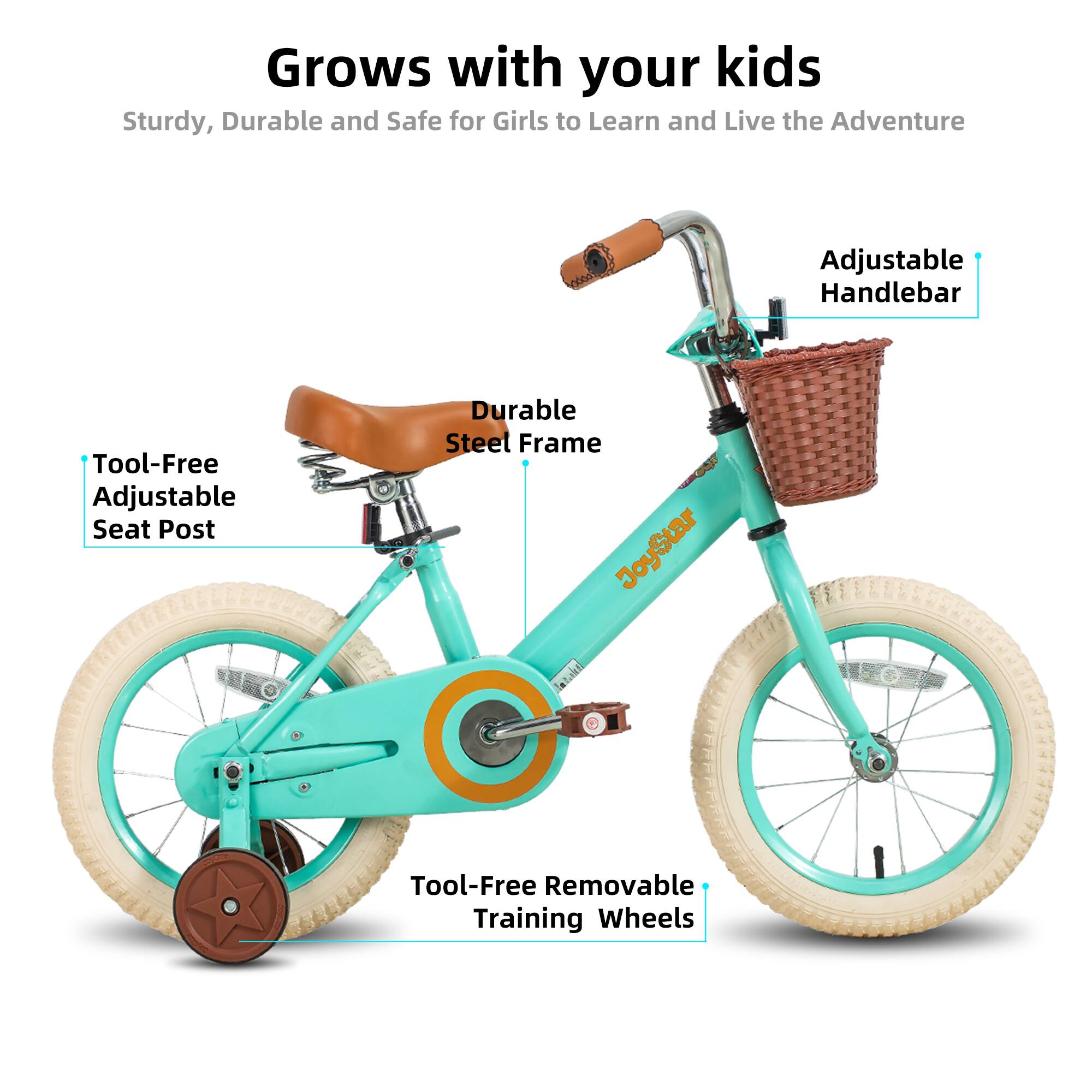 Grows with your kids  
Sturdy, Durable and Safe for Girls to Learn and Live the Adventure  

- Adjustable Handlebar  
- Tool-Free Adjustable Seat Post  
- Durable Steel Frame  
- Tool-Free Removable Training Wheels