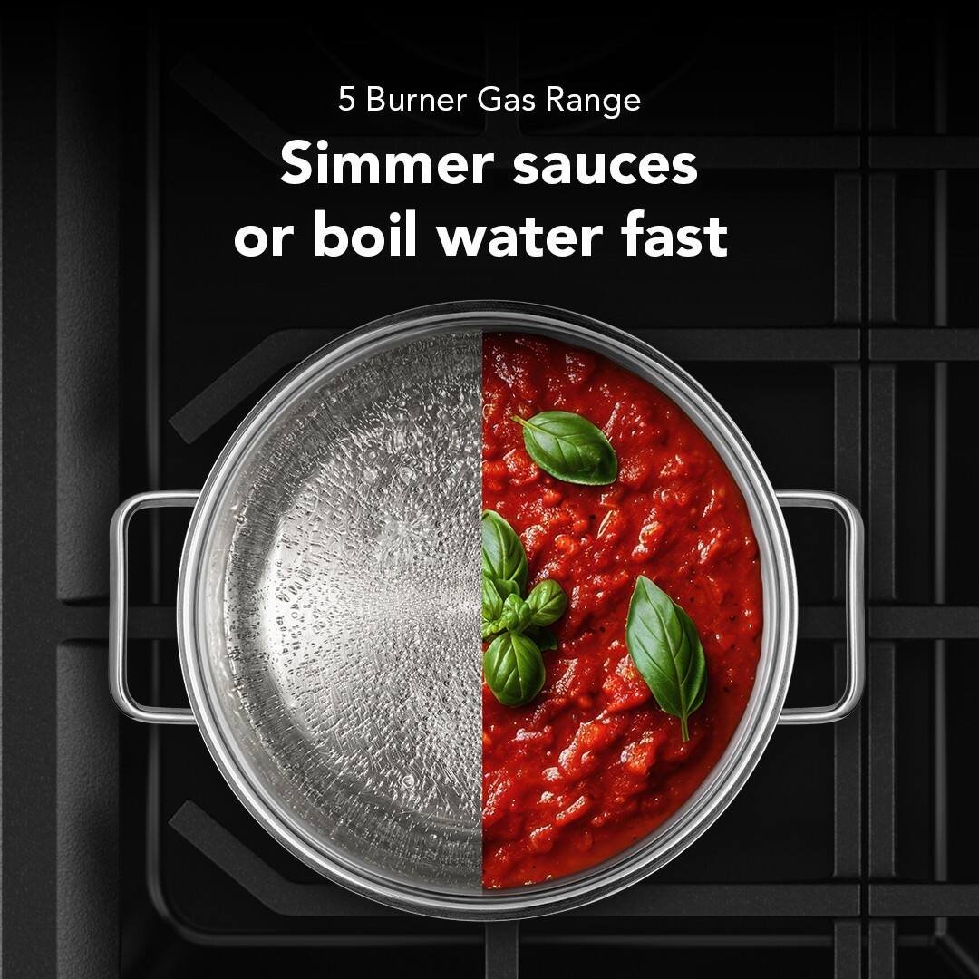 5 Burner Gas Range  
Simmer sauces or boil water fast
