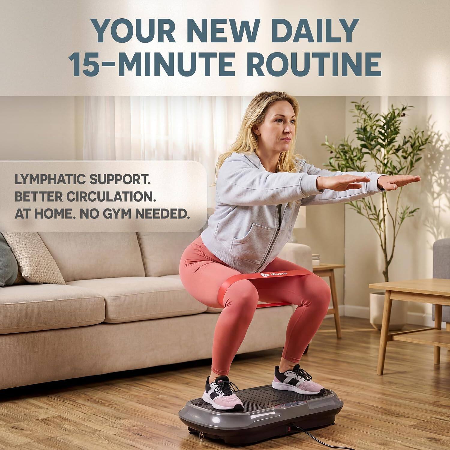 YOUR NEW DAILY 15-MINUTE ROUTINE

LYMPHATIC SUPPORT. BETTER CIRCULATION. AT HOME. NO GYM NEEDED.