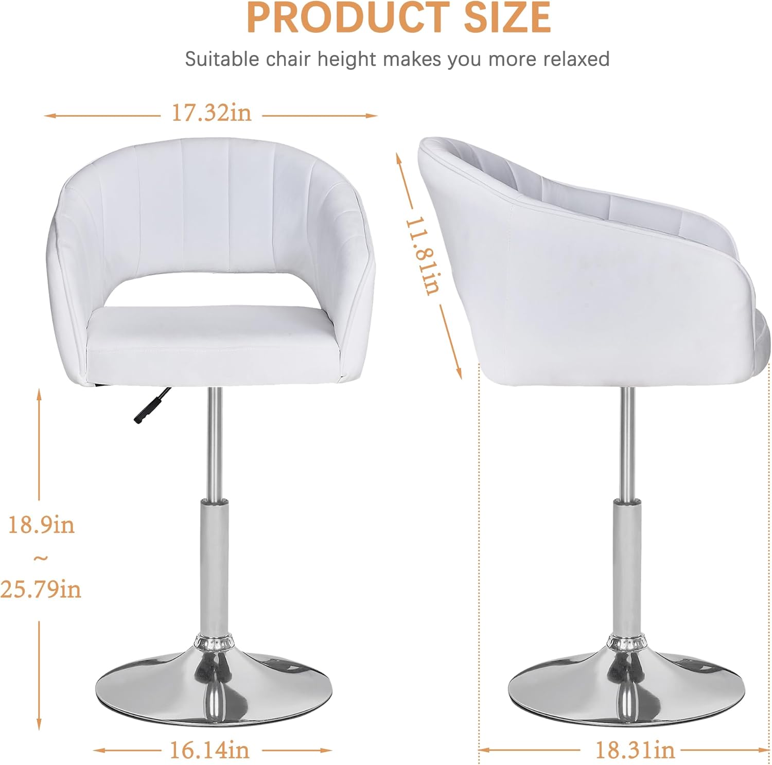 PRODUCT SIZE  
Suitable chair height makes you more relaxed  

- Seat Height: 17.32in  
- Seat Depth: 11.81in  
- Overall Height: 18.9in ~ 25.79in  
- Base Diameter: 16.14in  
- Backrest Height: 18.31in