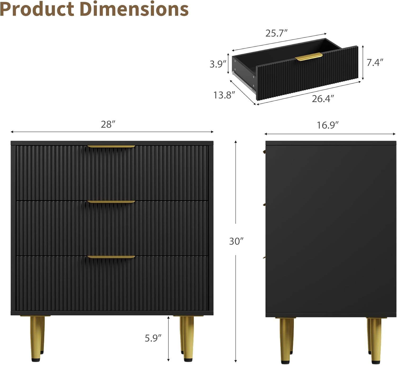 Product Dimensions

- Width: 28"
- Depth: 16.9"
- Height: 30"
- Drawer Dimensions:
  - Width: 25.7"
  - Depth: 13.8"
  - Height: 7.4"
- Leg Height: 5.9"