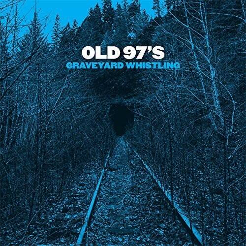 OLD 97'S  
GRAVEYARD WHISTLING