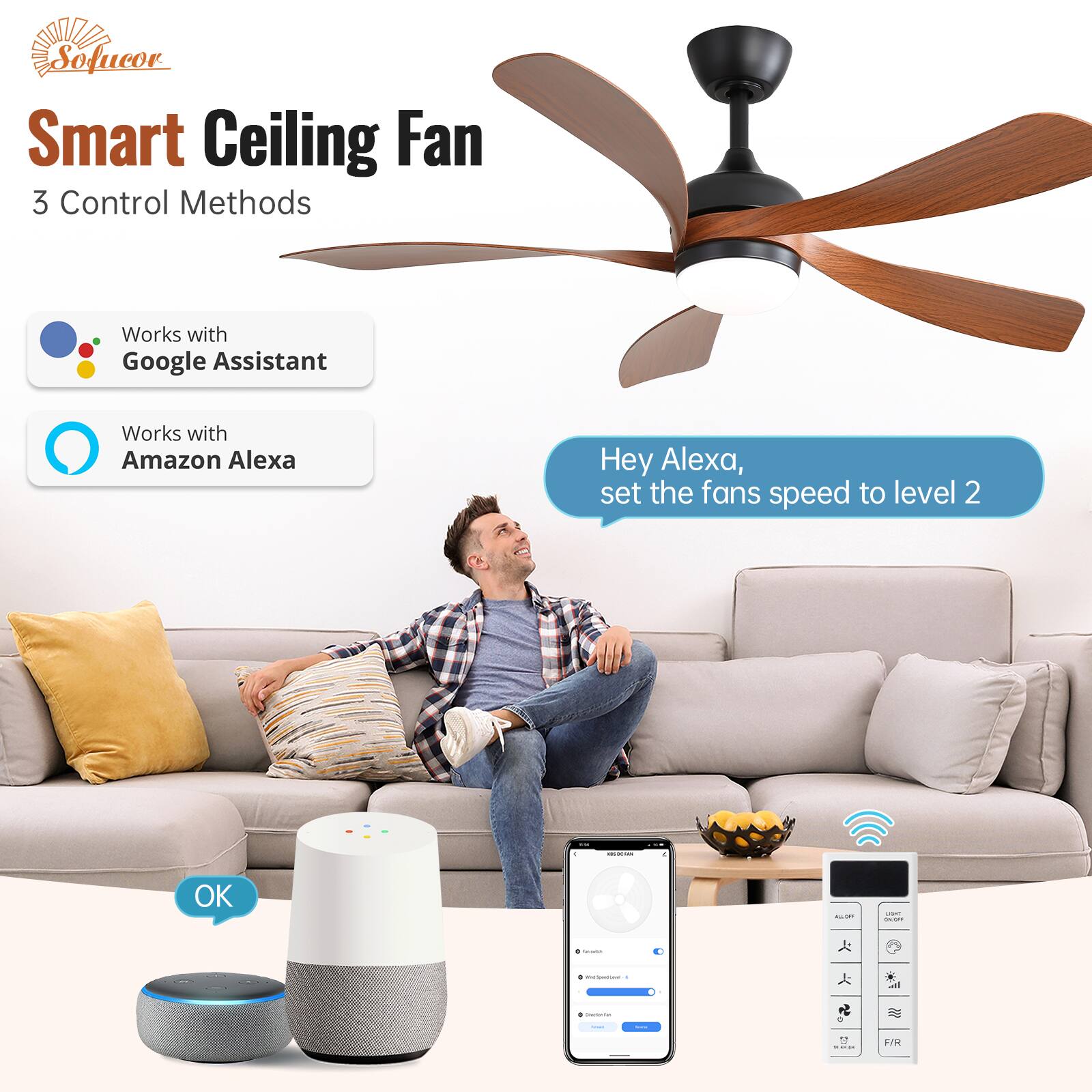 Sofucor Smart Ceiling Fan  
3 Control Methods  
Works with Google Assistant  
Works with Amazon Alexa  

Hey Alexa, set the fan's speed to level 2  
OK
