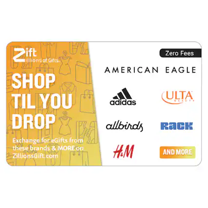 Zillions of Gifts - SHOP TIL YOU DROP Exchange for eGifts from these brands & MORE on ZillionsGift.com Zero Fees AMERICAN EAGLE ULTA BEAUTY adidas allbirds RaCK H&M AND MORE