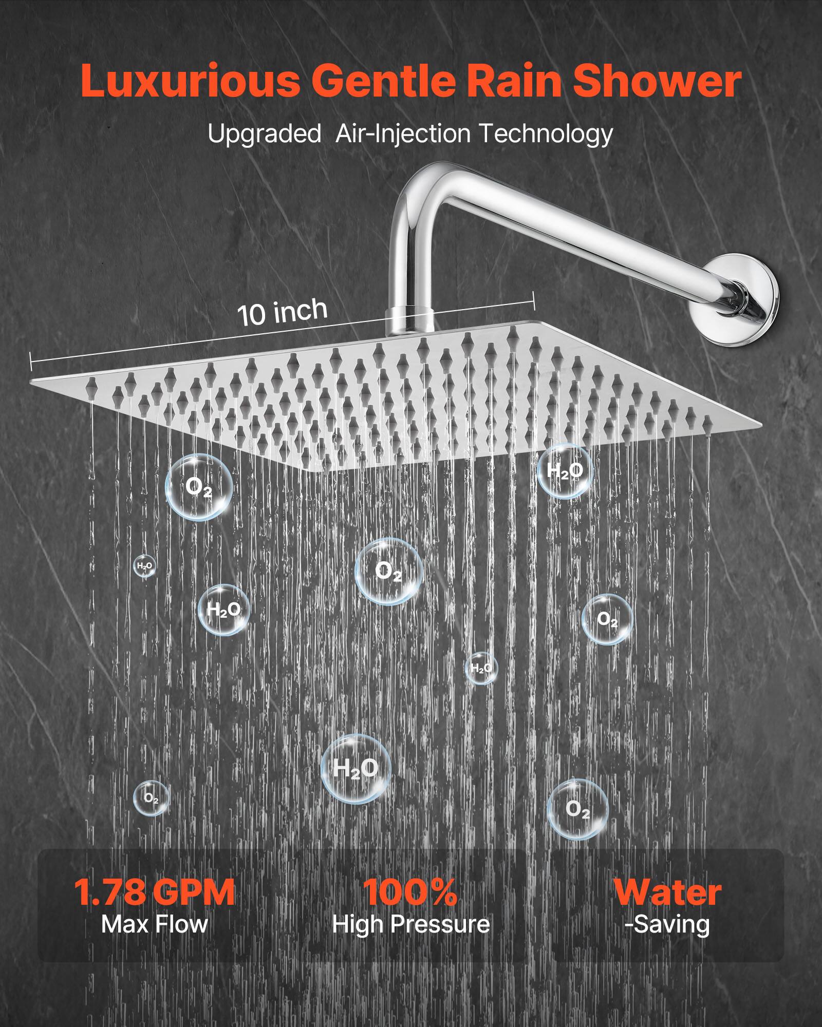 Luxurious Gentle Rain Shower  
Upgraded Air-Injection Technology  

10 inch  

1.78 GPM Max Flow  
100% High Pressure  
Water-Saving