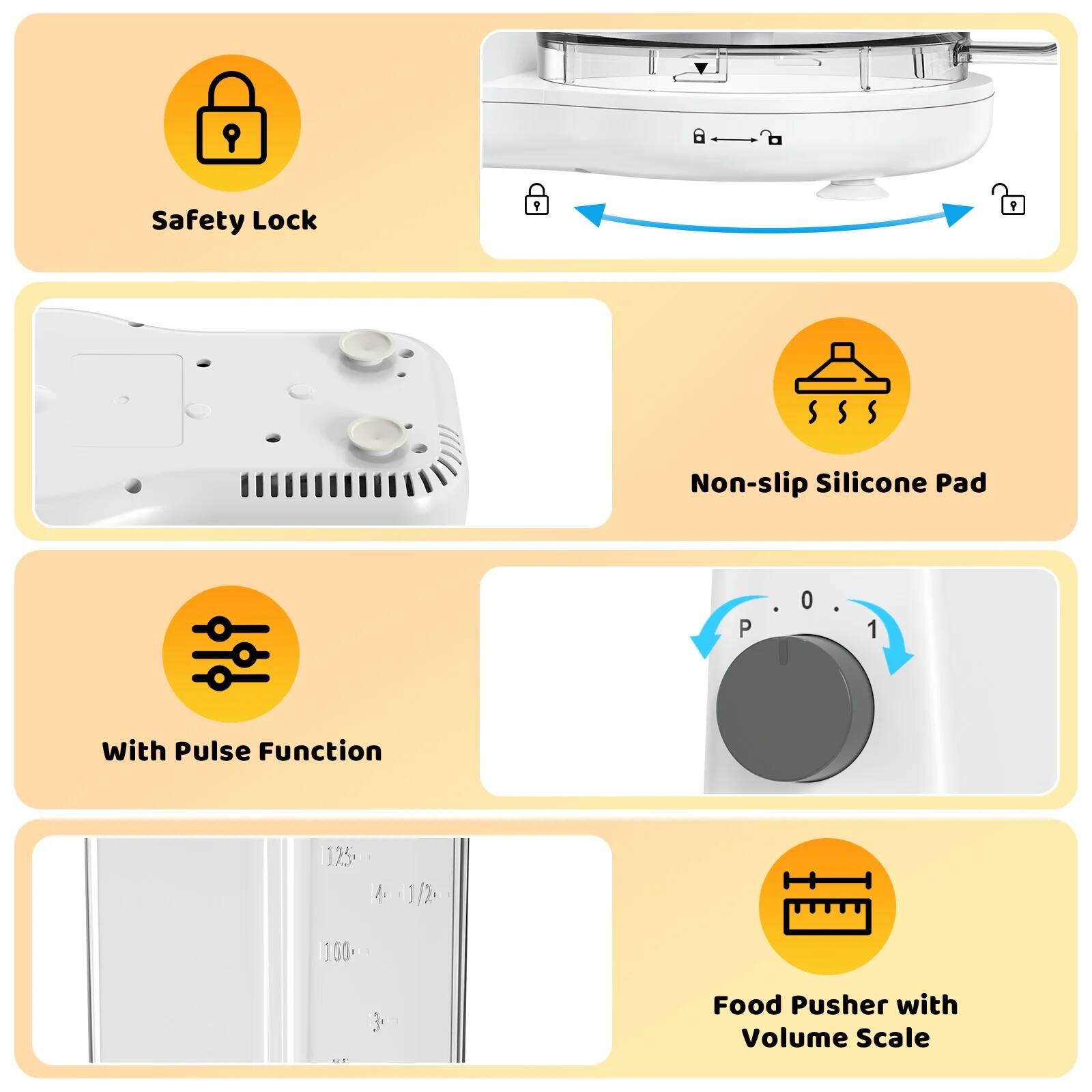 1. Safety Lock
2. Non-slip Silicone Pad
3. With Pulse Function
4. Food Pusher with Volume Scale
