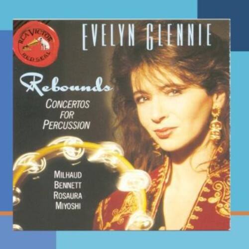RCA VICTOR  
EVELYN GLENNIE  
Rebounds  
CONCERTOS FOR PERCUSSION  
MILHAUD  
BENNETT  
ROSAURA  
MIYOSHI