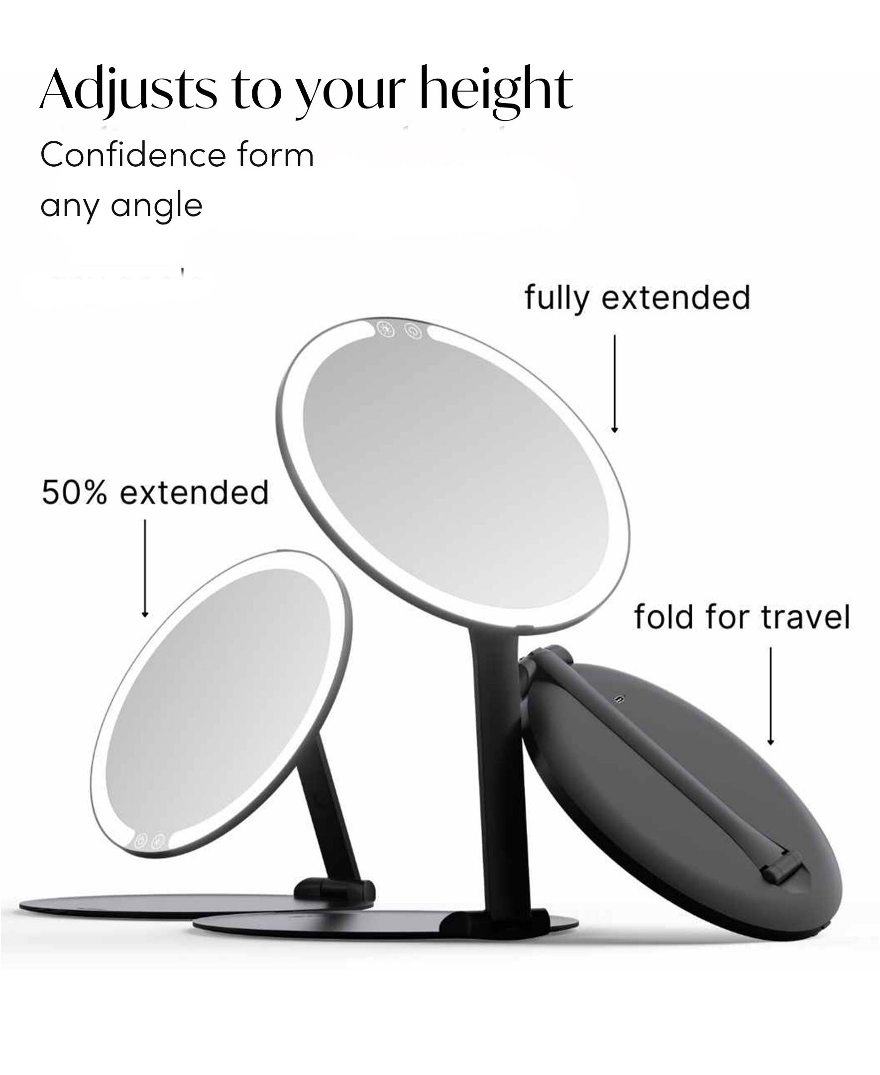 Adjusts to your height  
Confidence form any angle  
fully extended  
50% extended  
fold for travel
