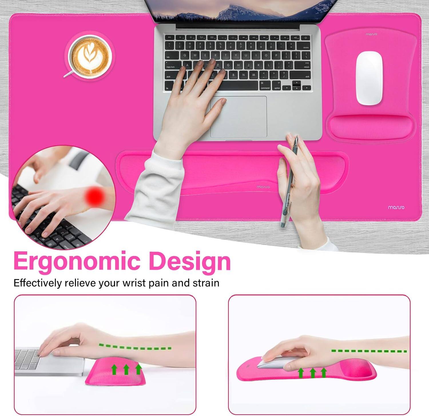 Ergonomic Design  
Effectively relieve your wrist pain and strain
