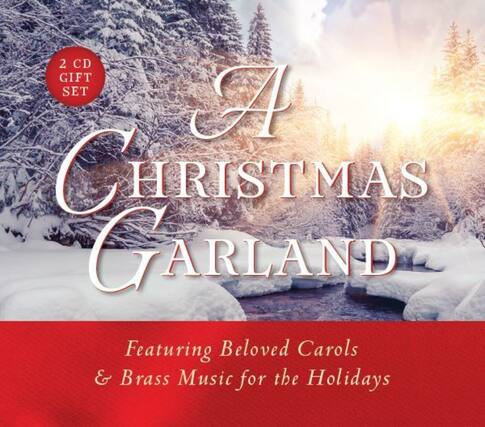 2 CD GIFT SET
A CHRISTMAS GARLAND
Featuring Beloved Carols & Brass Music for the Holidays