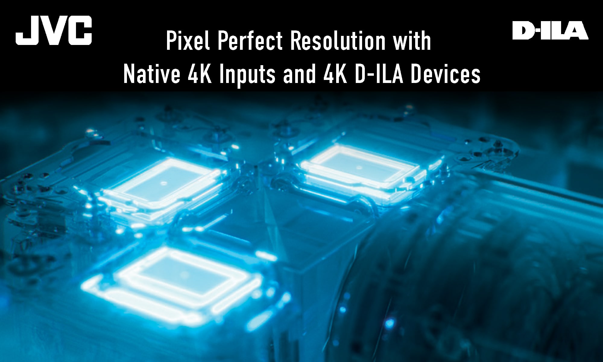 JVC D-ILA Pixel Perfect Resolution with Native 4K Inputs and 4K D-ILA Devices