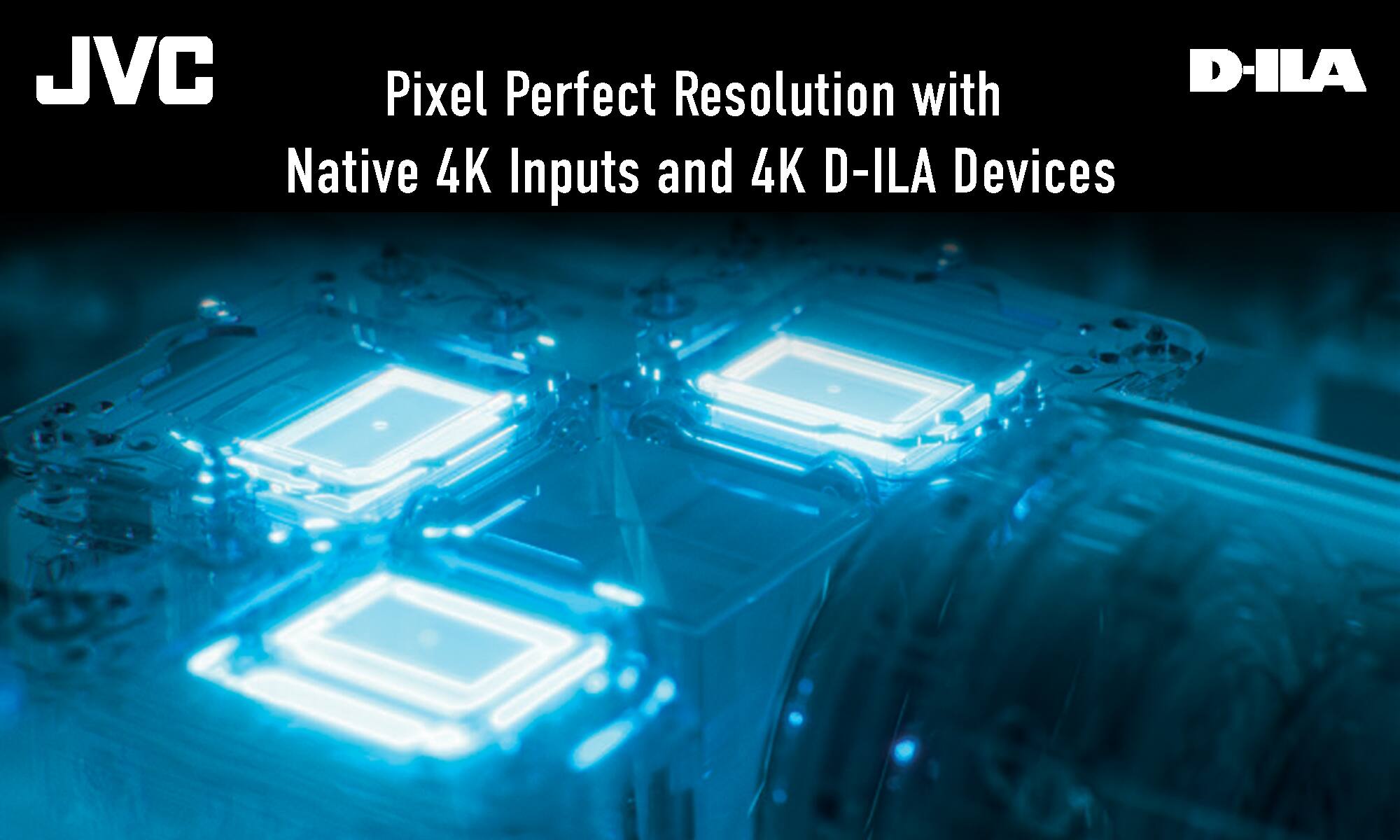 JVC D-ILA Pixel Perfect Resolution with Native 4K Inputs and 4K D-ILA Devices