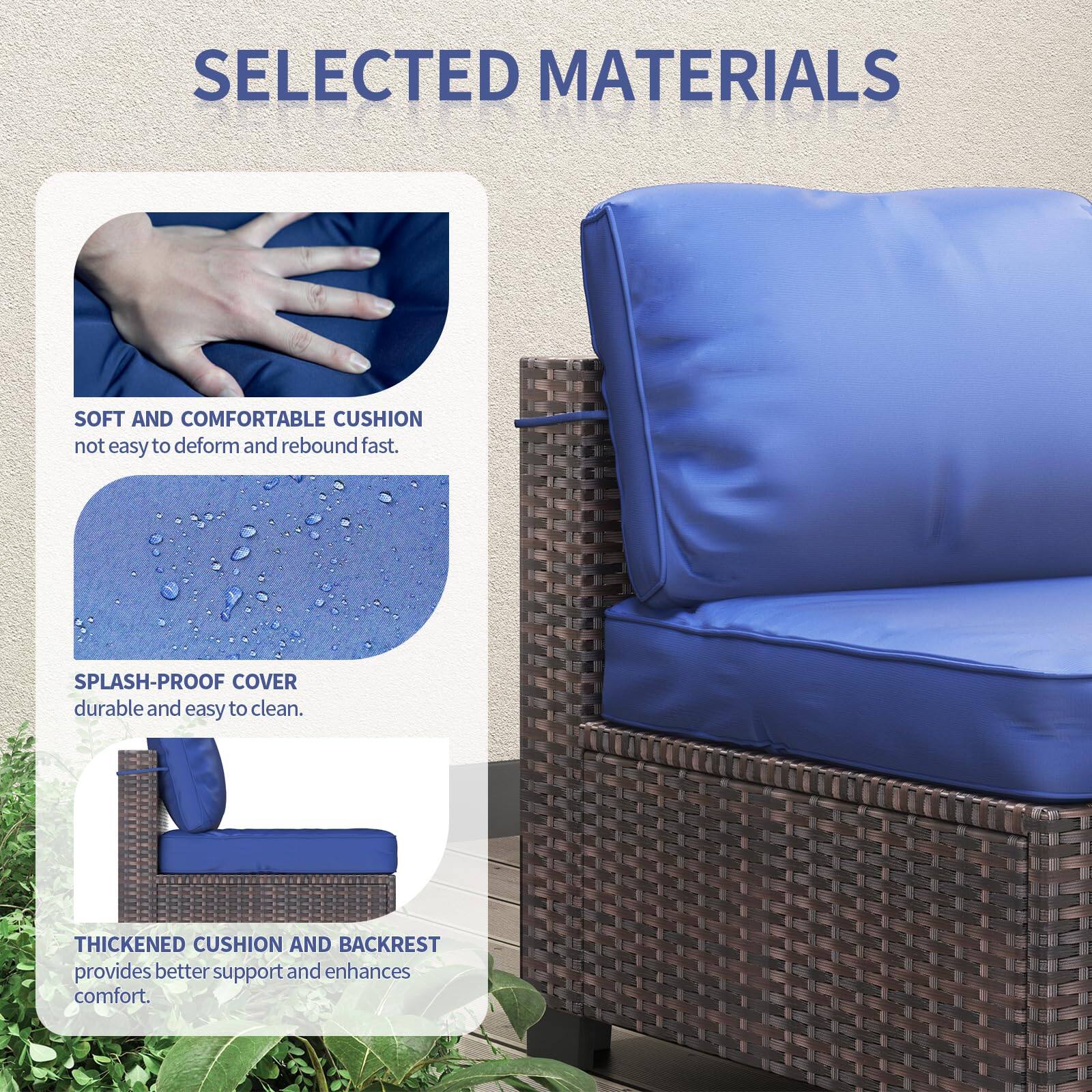 SELECTED MATERIALS

SOFT AND COMFORTABLE CUSHION
not easy to deform and rebound fast.

SPLASH-PROOF COVER
durable and easy to clean.

THICKENED CUSHION AND BACKREST
provides better support and enhances comfort.
