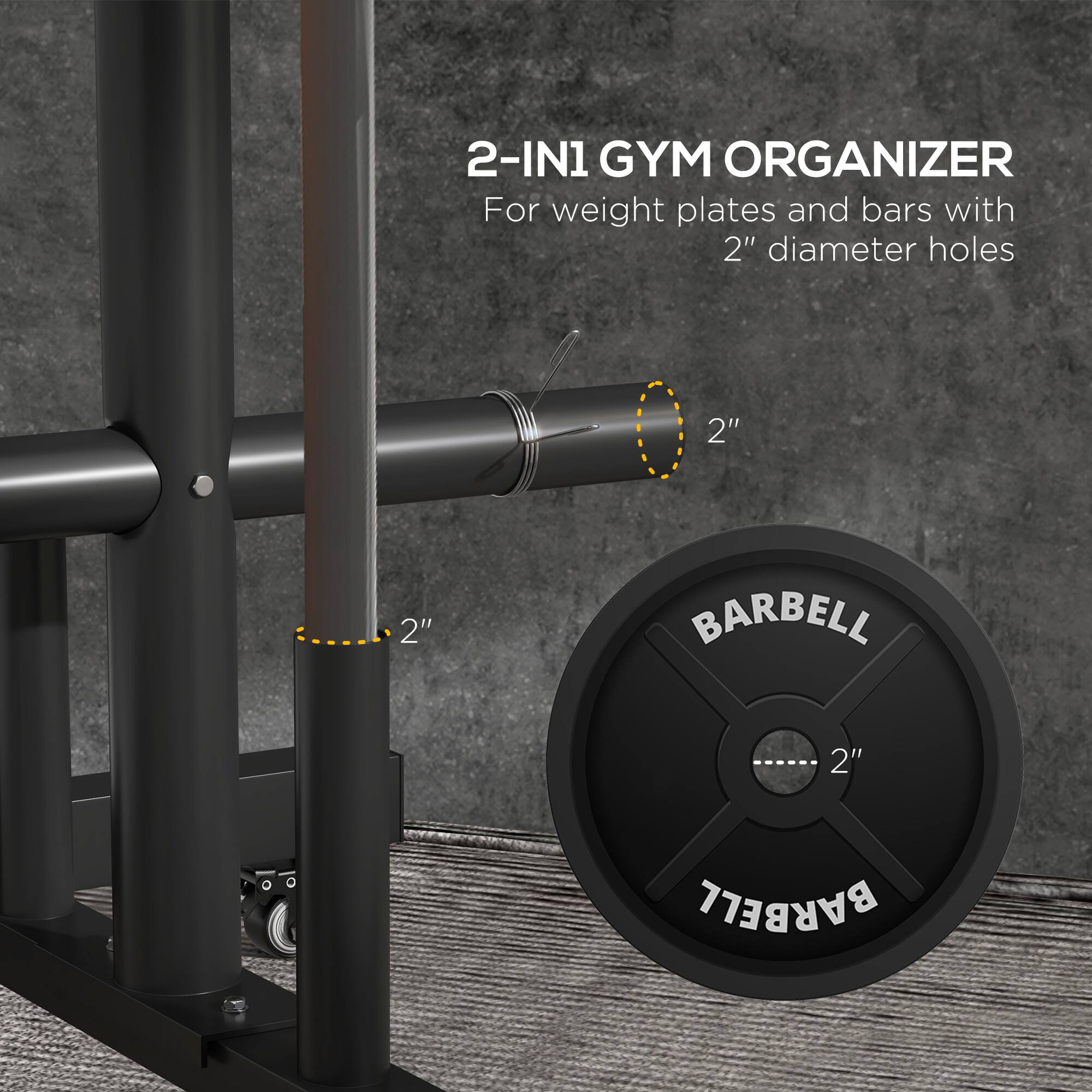 2-IN1 GYM ORGANIZER  
For weight plates and bars with 2" diameter holes  

2"  
BARBELL  
2"