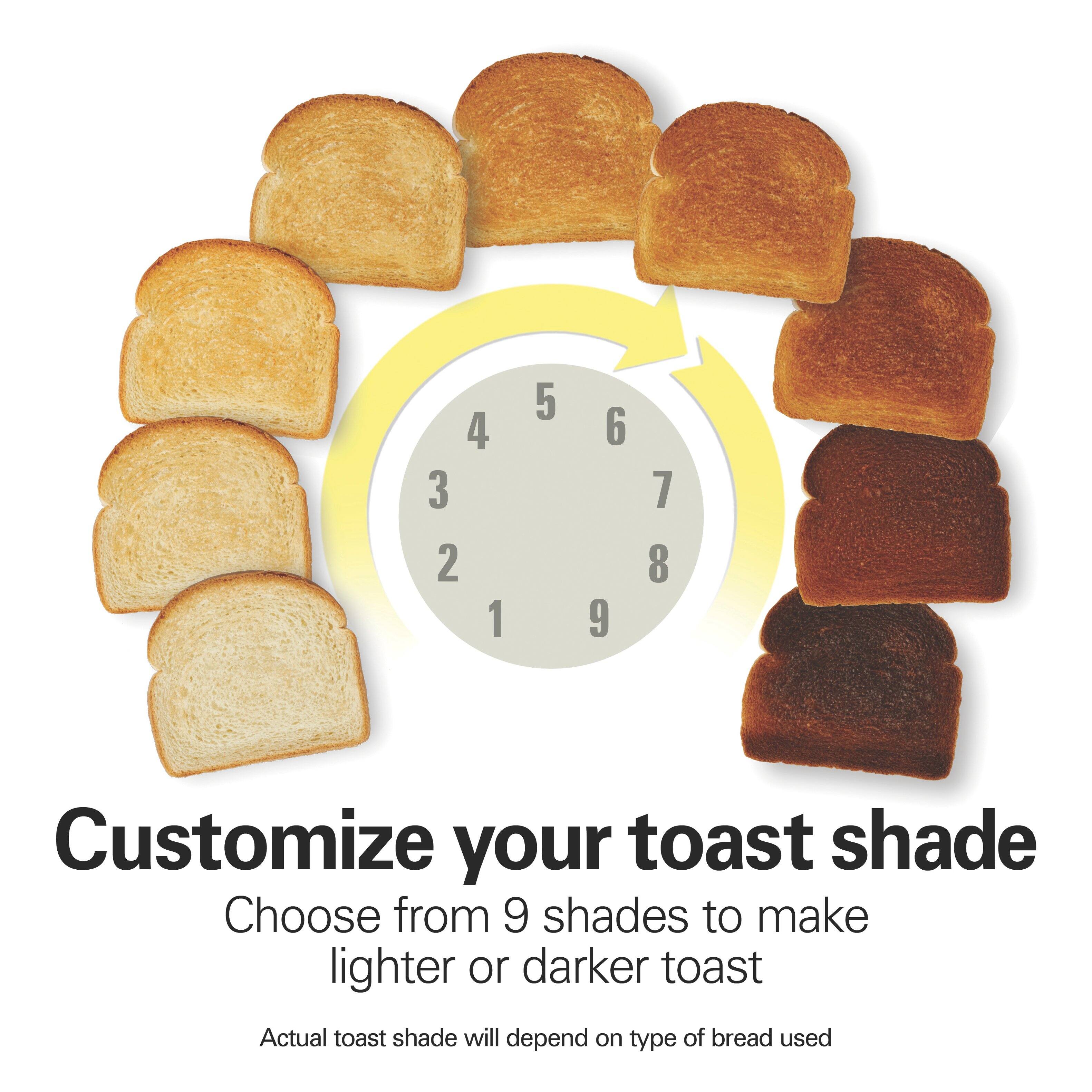 Customize your toast shade  
Choose from 9 shades to make lighter or darker toast  
Actual toast shade will depend on type of bread used