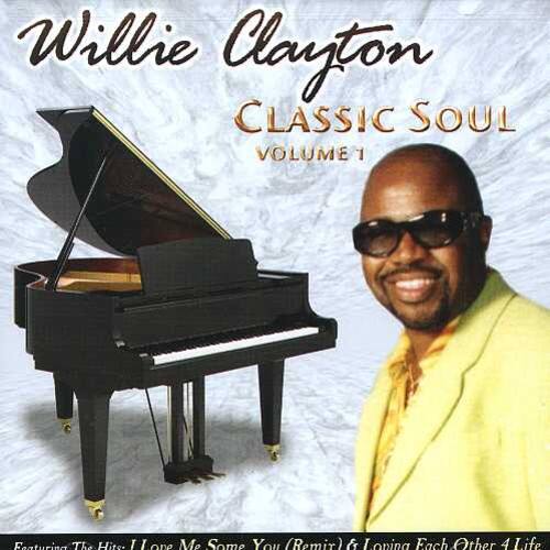 Willie Clayton  
CLASSIC SOUL  
VOLUME 1  

Featuring The Hites  
I Love Me Some You (Remix) & Loving Each Other 4 Life