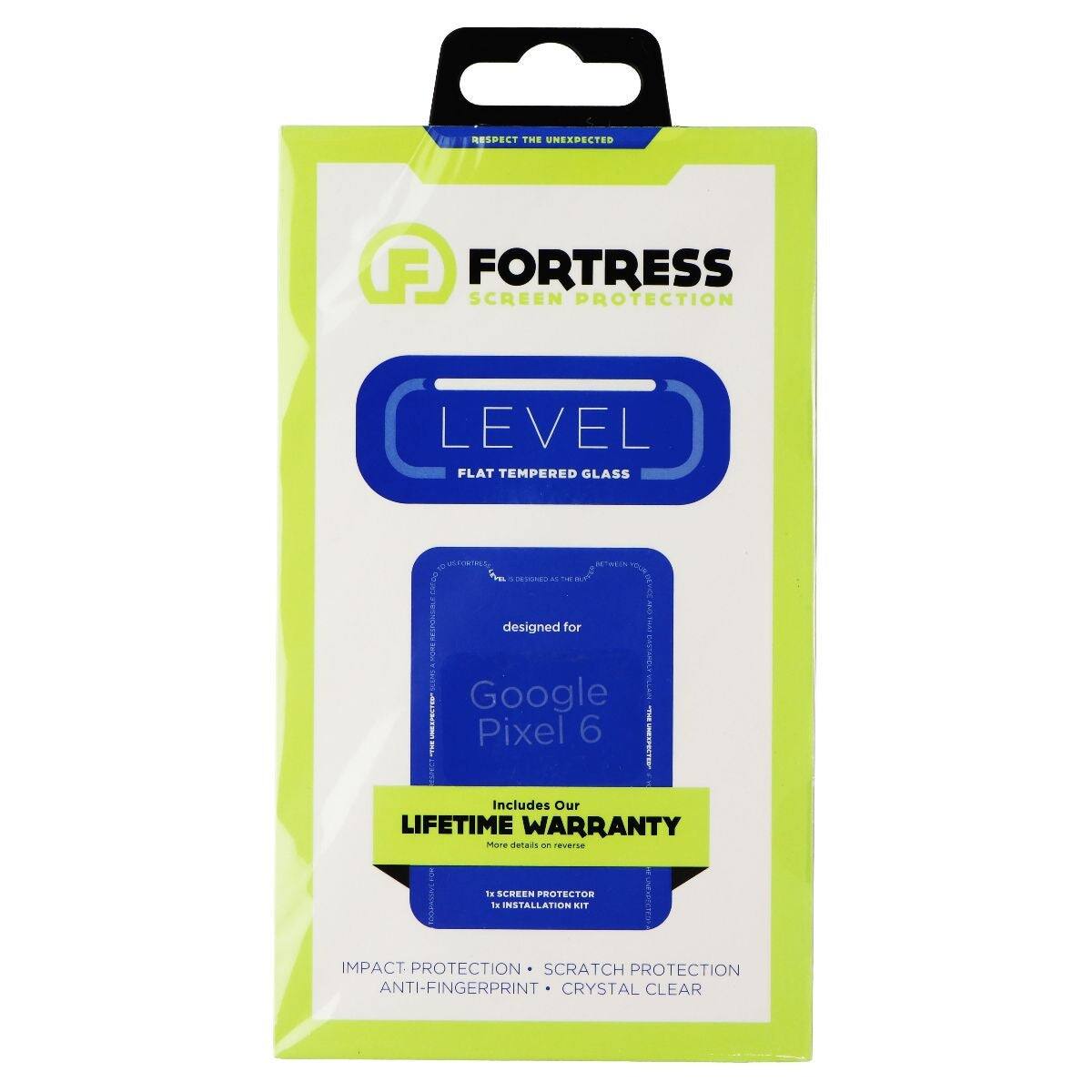 RESPECT THE UNEXPECTED

FORTRESS
SCREEN PROTECTION

LEVEL
FLAT TEMPERED GLASS

designed for
Google Pixel 6

Includes Our
LIFETIME WARRANTY

More details on reverse

1x SCREEN PROTECTOR
1x INSTALLATION KIT

IMPACT PROTECTION • SCRATCH PROTECTION
ANTI-FINGERPRINT • CRYSTAL CLEAR