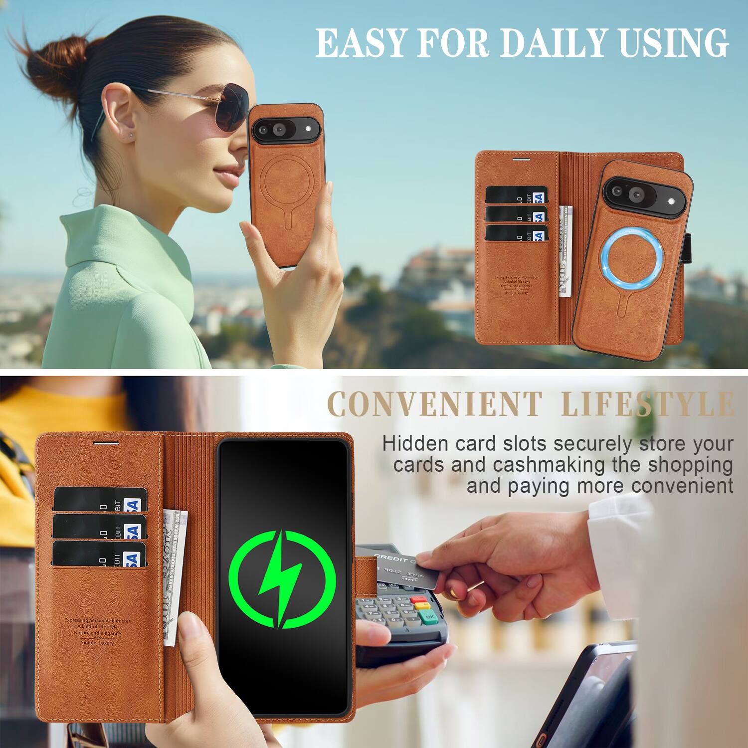 EASY FOR DAILY USING

CONVENIENT LIFESTYLE

Hidden card slots securely store your cards and cash, making the shopping and paying more convenient