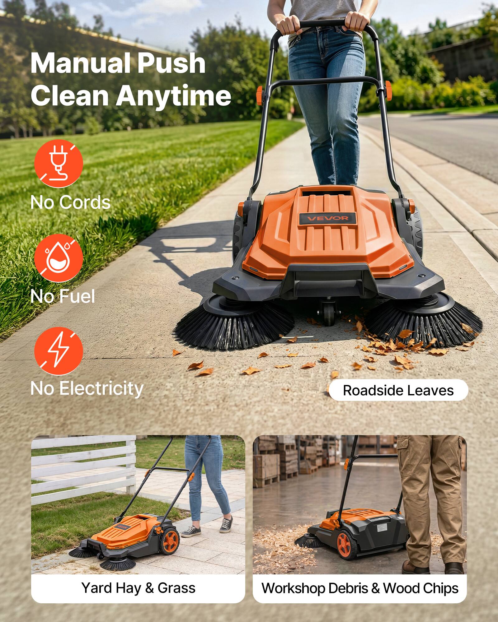 Manual Push Clean Anytime  
No Cords  
No Fuel  
No Electricity  

Roadside Leaves  
Yard Hay & Grass  
Workshop Debris & Wood Chips