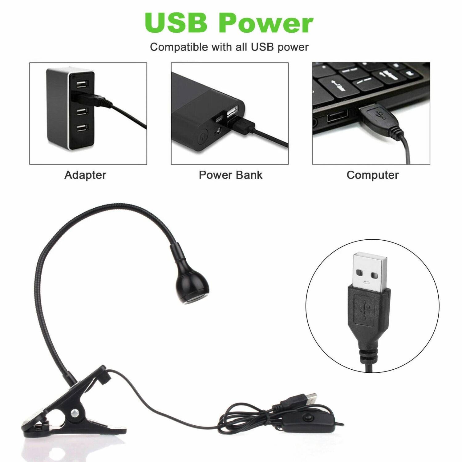 USB Power  
Compatible with all USB power  

Adapter  
Power Bank  
Computer