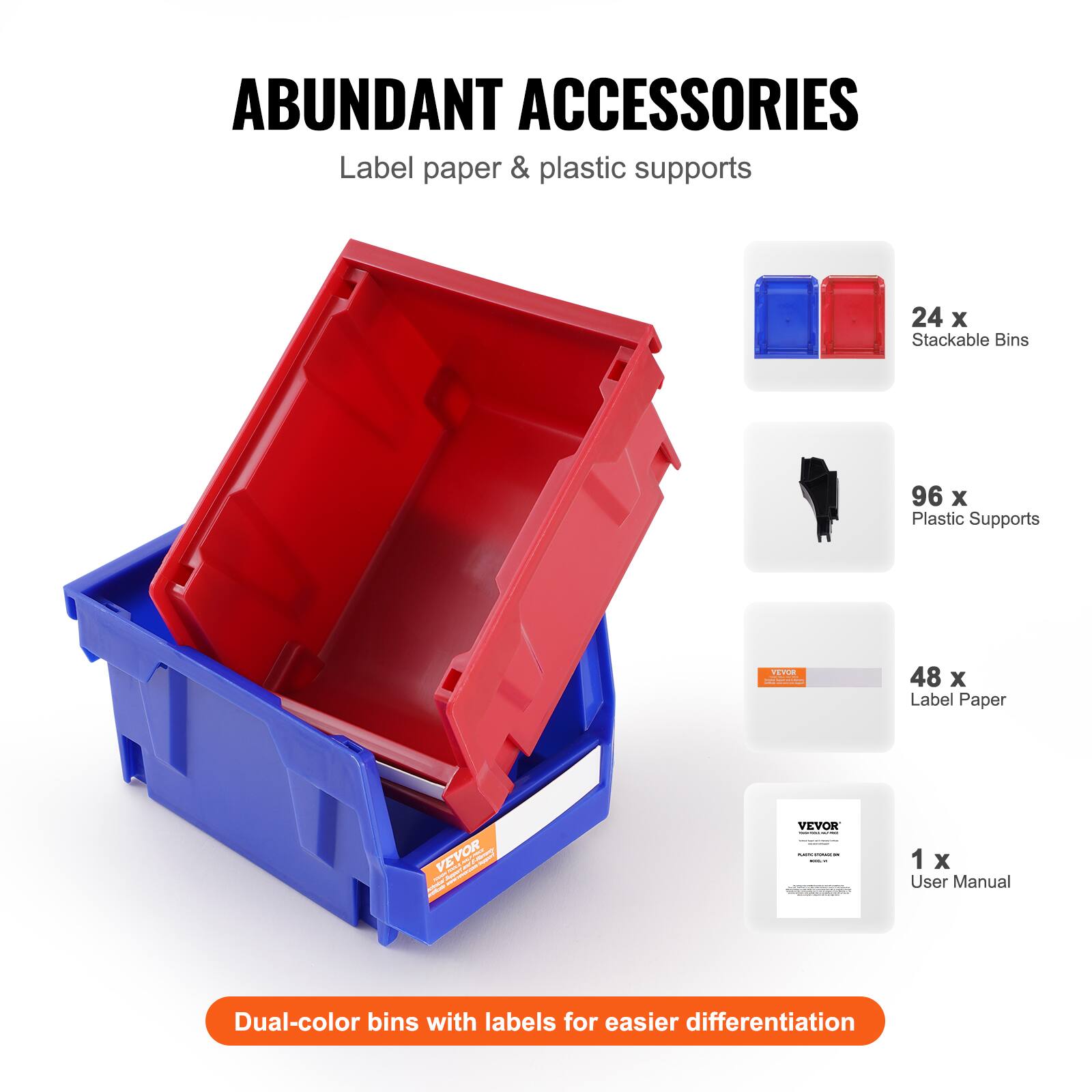 ABUNDANT ACCESSORIES  
Label paper & plastic supports  

24 x Stackable Bins  
96 x Plastic Supports  
48 x Label Paper  
1 x User Manual  

Dual-color bins with labels for easier differentiation