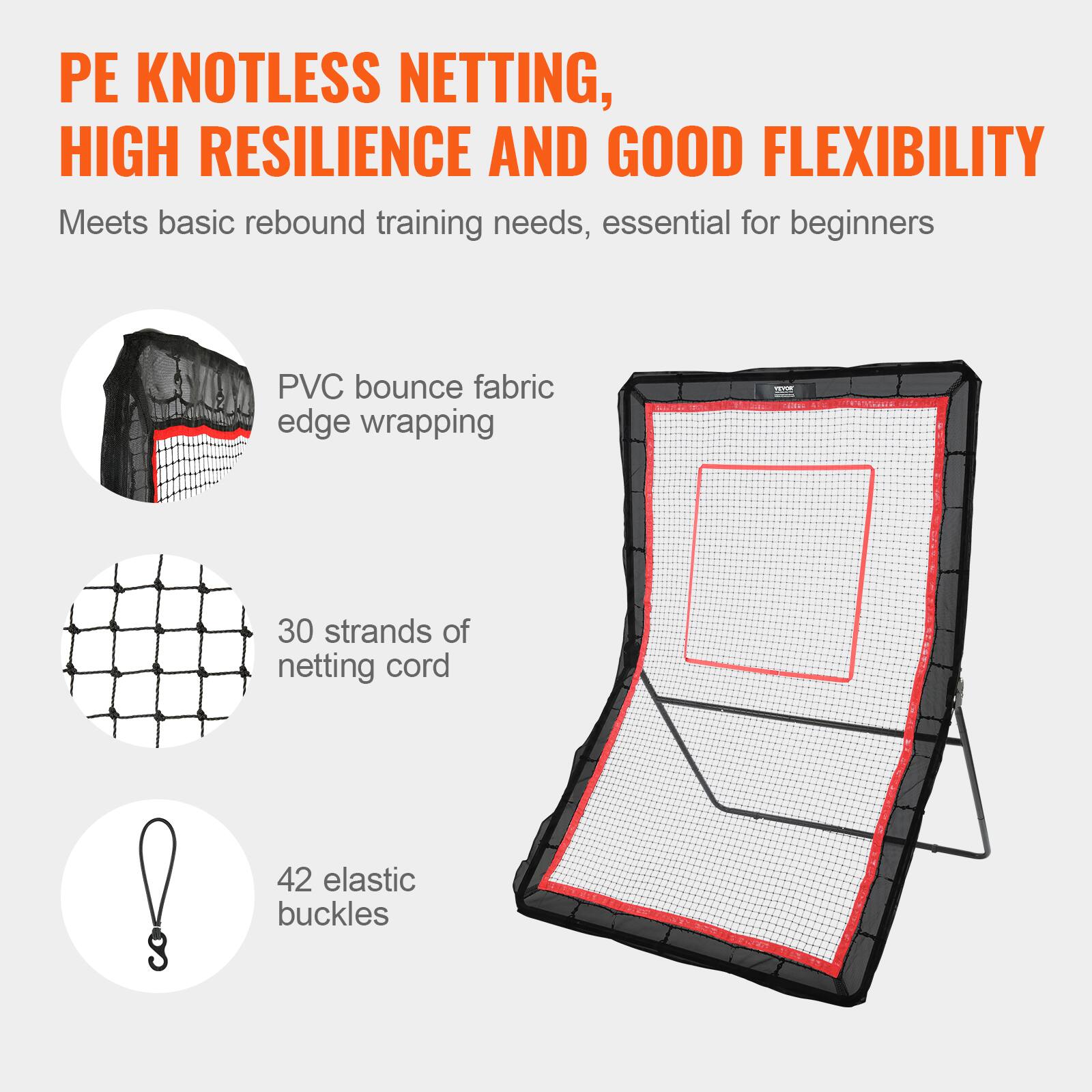 PE KNOTLESS NETTING, HIGH RESILIENCE AND GOOD FLEXIBILITY
Meets basic rebound training needs, essential for beginners
PVC bounce fabric edge wrapping
30 strands of netting cord
42 elastic buckles