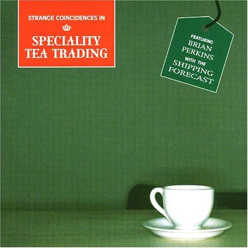 STRANGE COINCIDENCES IN  
SPECIALITY TEA TRADING  

FEATURING  
BRIAN PERKINS  
WITH THE  
SHIPPING FORECAST
