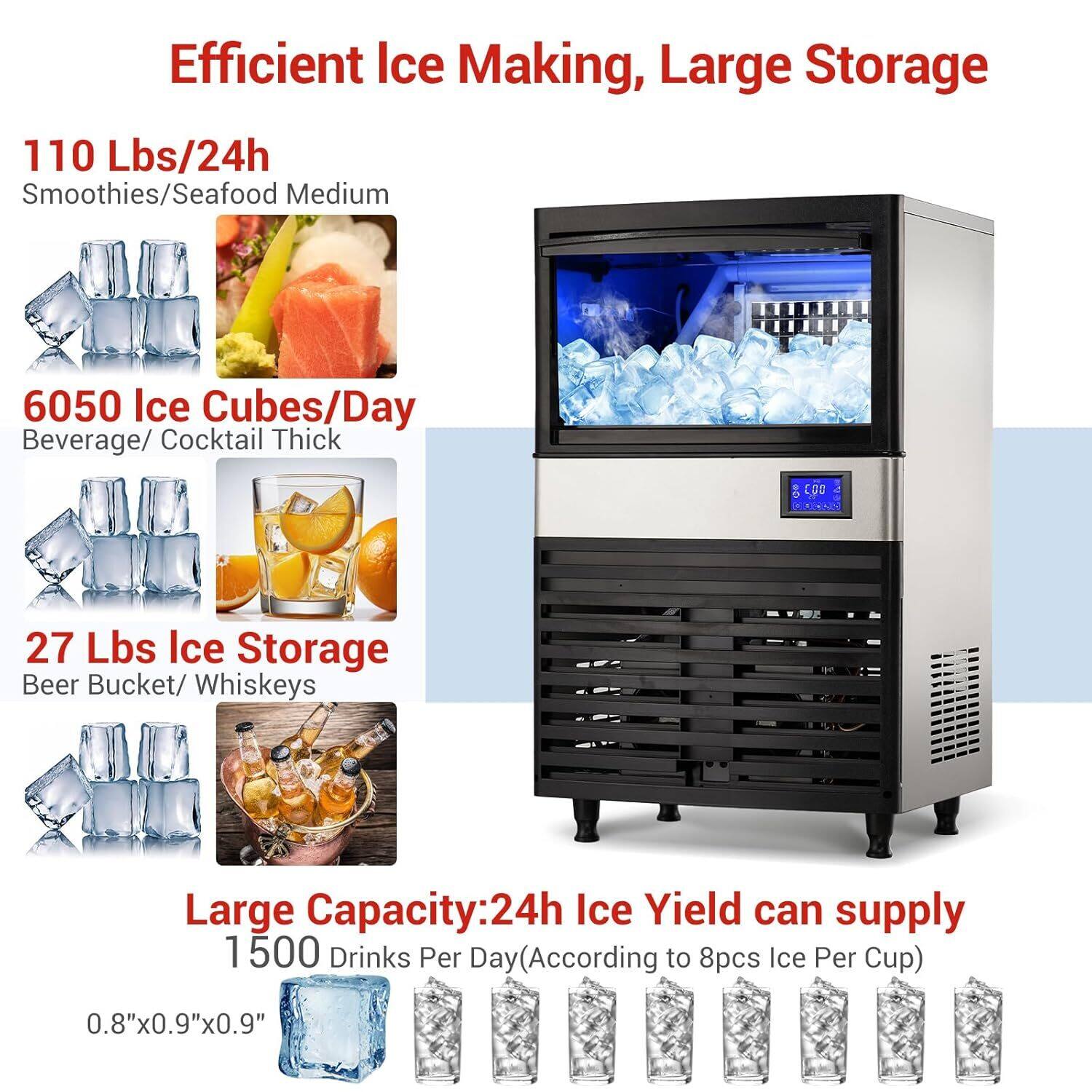 Efficient Ice Making, Large Storage

110 Lbs/24h  
Smoothies/Seafood Medium

6050 Ice Cubes/Day  
Beverage/Cocktail Thick

27 Lbs Ice Storage  
Beer Bucket/Whiskeys

Large Capacity: 24h Ice Yield can supply  
1500 Drinks Per Day (According to 8pcs Ice Per Cup)

0.8"x0.9"x0.9"