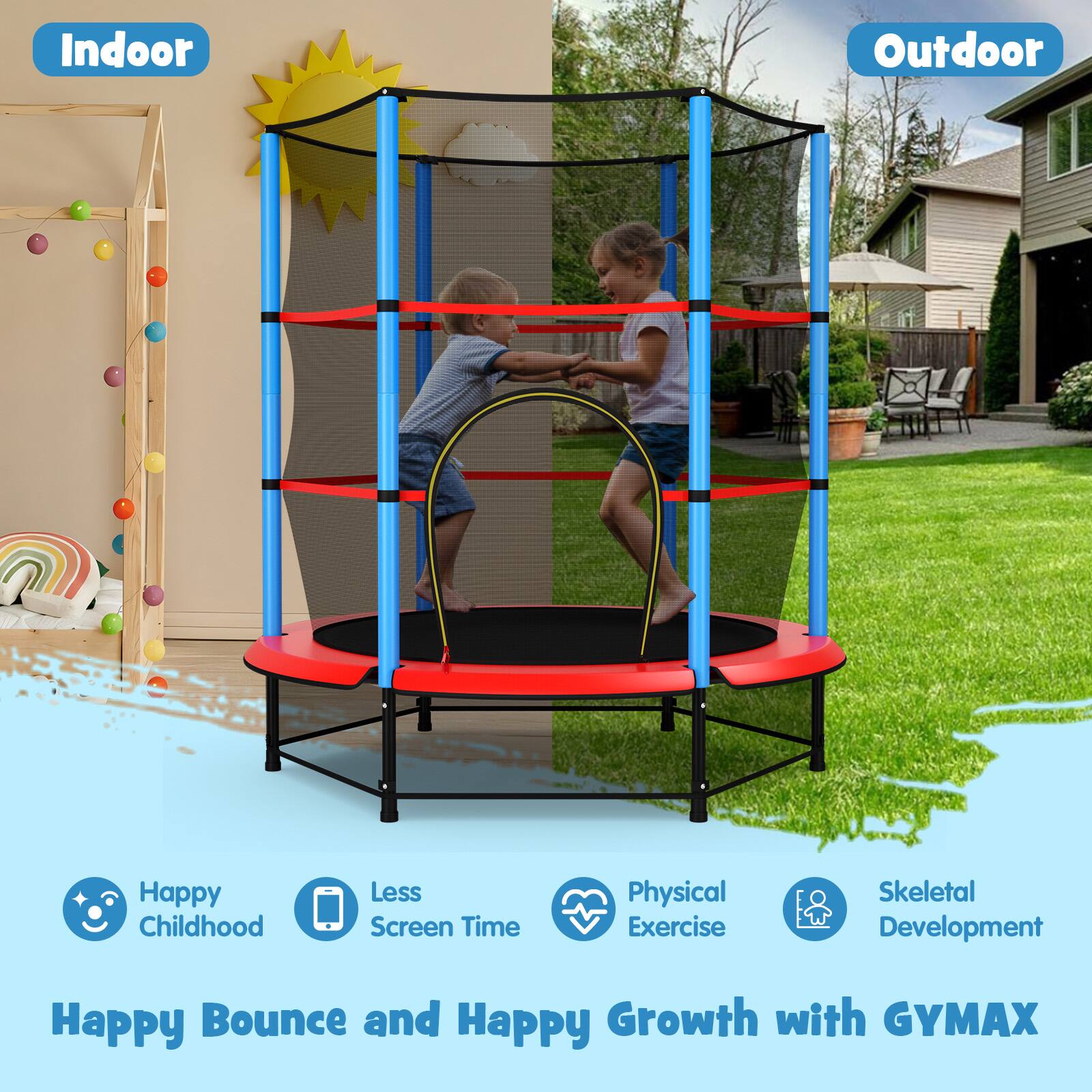 Indoor  
Outdoor  

Happy Childhood  
Less Screen Time  
Physical Exercise  
Skeletal Development  

Happy Bounce and Happy Growth with GYMAX