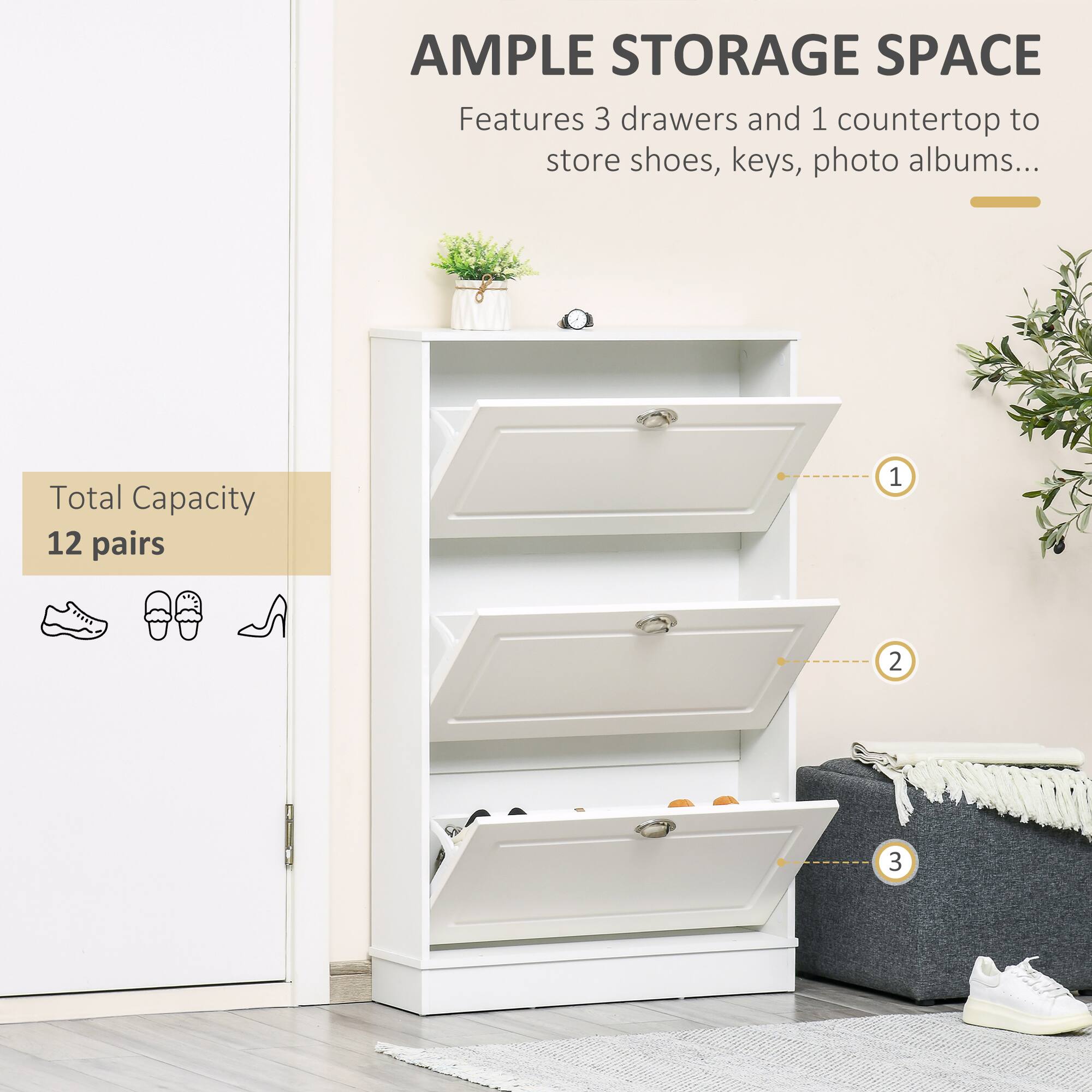AMPLE STORAGE SPACE  
Features 3 drawers and 1 countertop to store shoes, keys, photo albums...  
Total Capacity 12 pairs