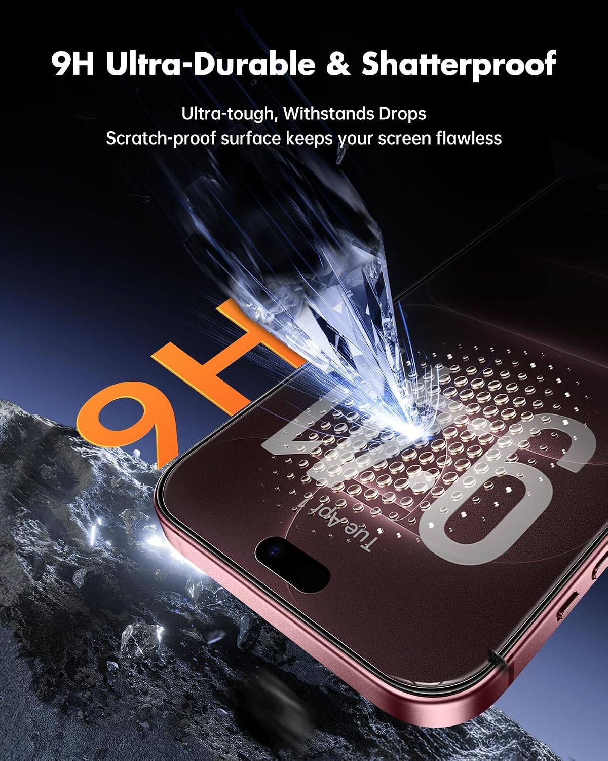 9H Ultra-Durable & Shatterproof  
Ultra-tough, Withstands Drops  
Scratch-proof surface keeps your screen flawless