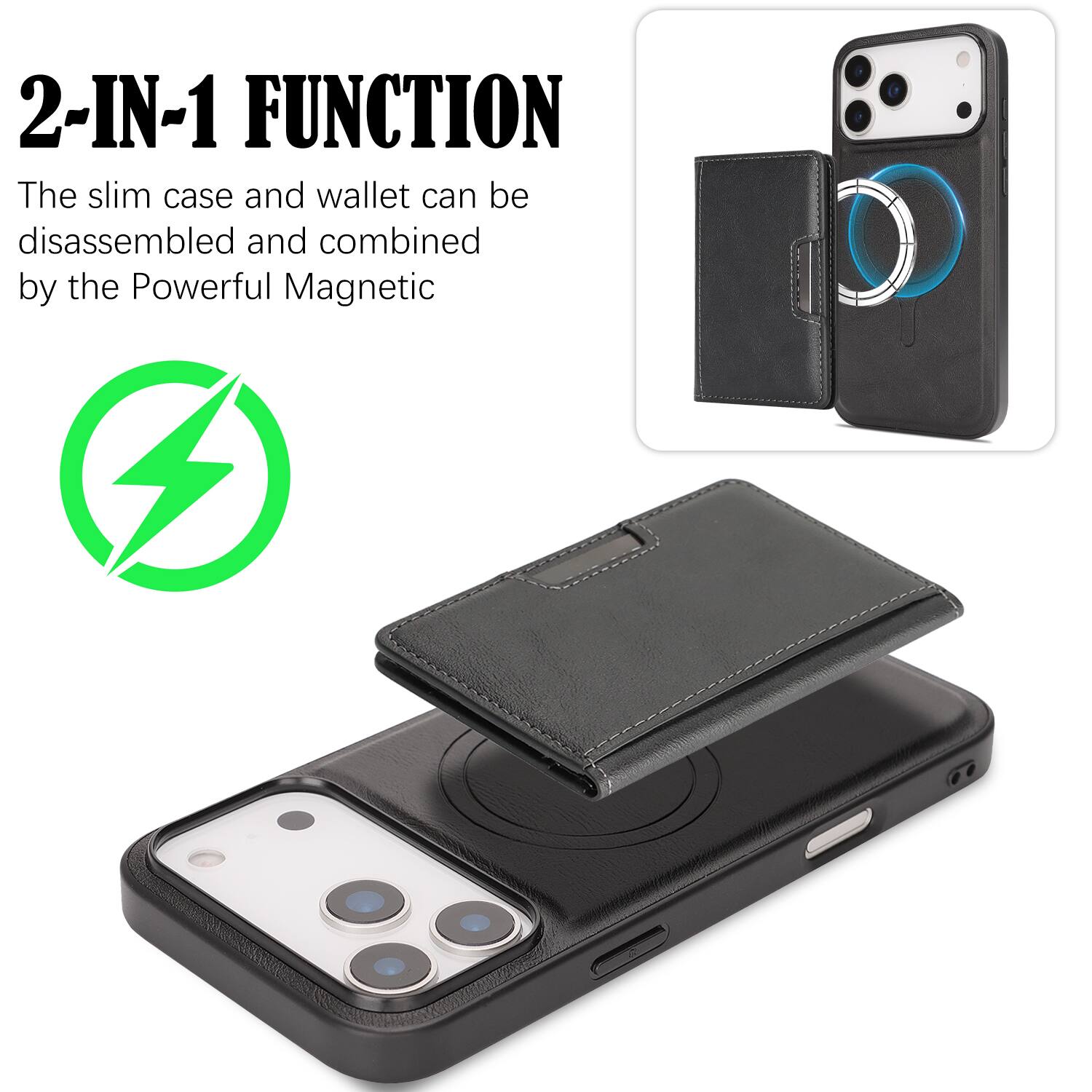 2-IN-1 FUNCTION  
The slim case and wallet can be disassembled and combined by the Powerful Magnetic