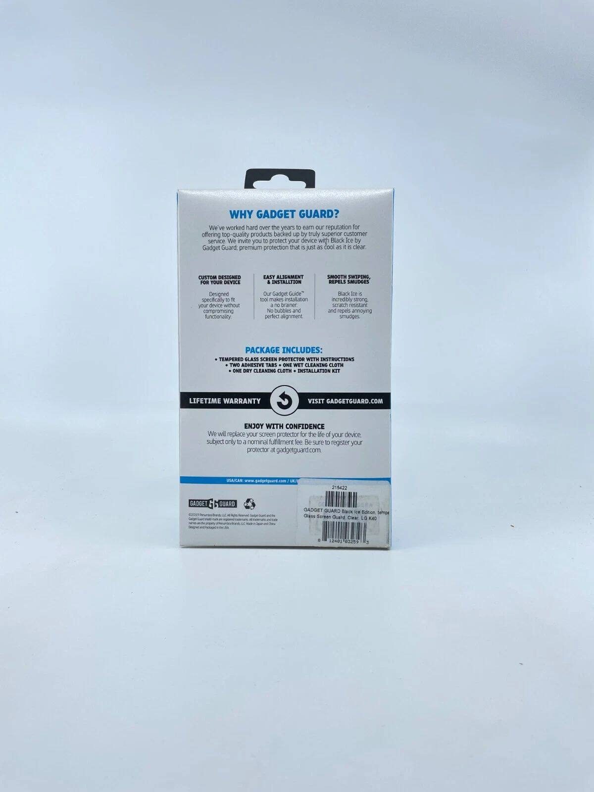 WHY GADGET GUARD?

We've worked hard over the years to earn our reputation for offering top-quality products backed up by truly superior customer service. We invite you to protect your device with Black Ice by Gadget Guard, premium protection that is just as cool as it is clear.

CUSTOM DESIGNED FOR YOUR DEVICE
Designed specifically to fit your device without compromising functionality.

EASY ALIGNMENT & INSTALLATION
Our Gadget Guard tool makes installation a breeze. No bubbles and perfect alignment.

SMOOTH SWIPEING, REPELS SMUDGES
Black Ice is incredibly strong and repels annoying smudges.

PACKAGE INCLUDES:
- TEMPERED GLASS SCREEN PROTECTOR
- TWO ADHESIVE TABS
- ONE DRY CLEANING CLOTH
- ONE INSTALLATION KIT

LIFETIME WARRANTY
We will replace your screen protector for the life of your device. Be sure to register your protector at gadgetguard.com

ENJOY WITH CONFIDENCE
We will replace your screen protector for the life of your device, subject only to a nominal fulfillment fee. Be sure to register your protector at gadgetguard.com

VISIT GADGETGUARD.COM

GADGET GUARD
www.gadget
