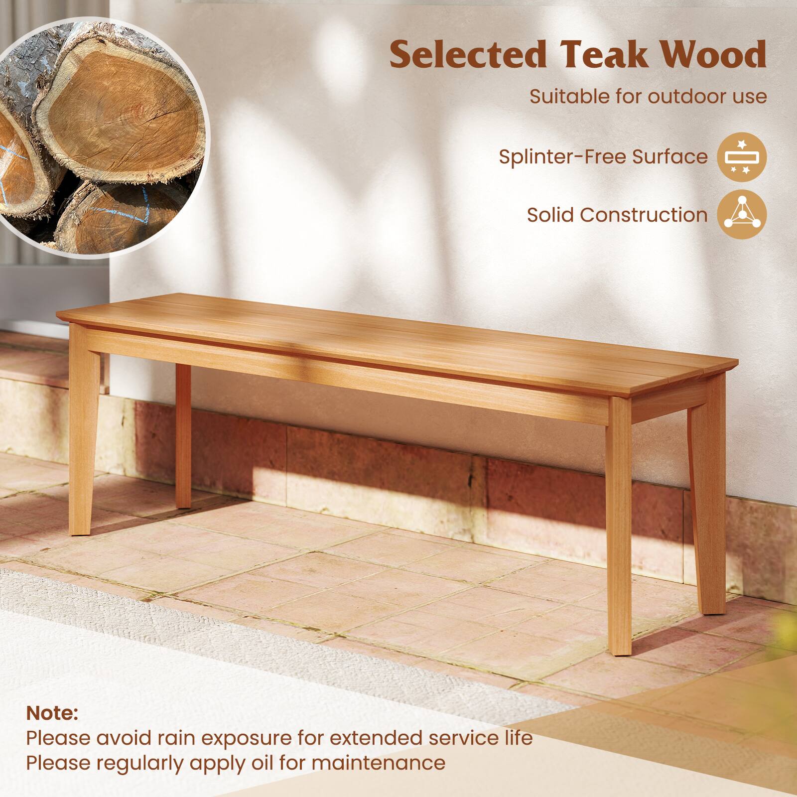 Selected Teak Wood
Suitable for outdoor use
Splinter-Free Surface
Solid Construction

Note:
Please avoid rain exposure for extended service life
Please regularly apply oil for maintenance