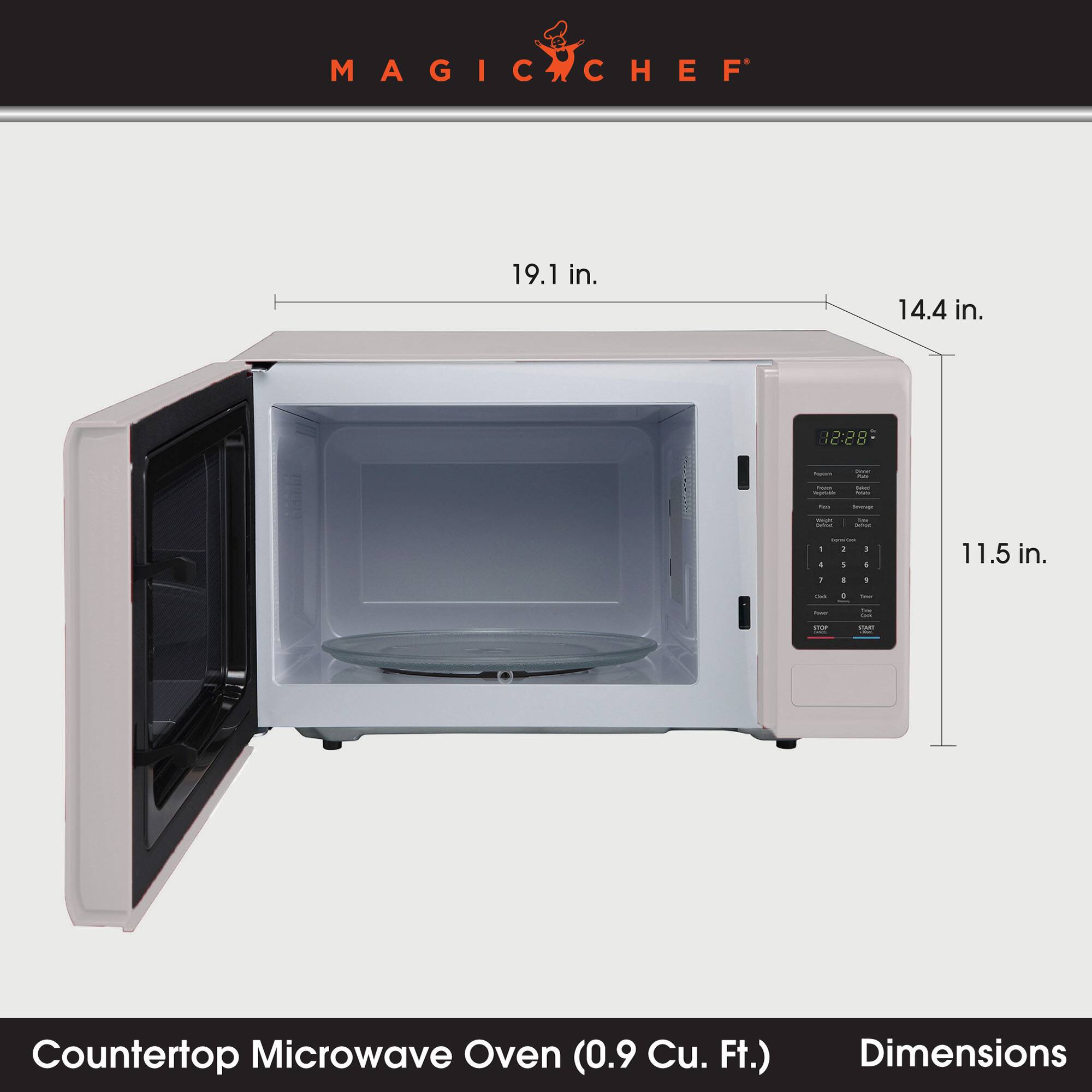 MAGIC CHEF  
19.1 in.  
14.4 in.  
11.5 in.  

Counter Top Microwave Oven (0.9 Cu. Ft.)  
Dimensions