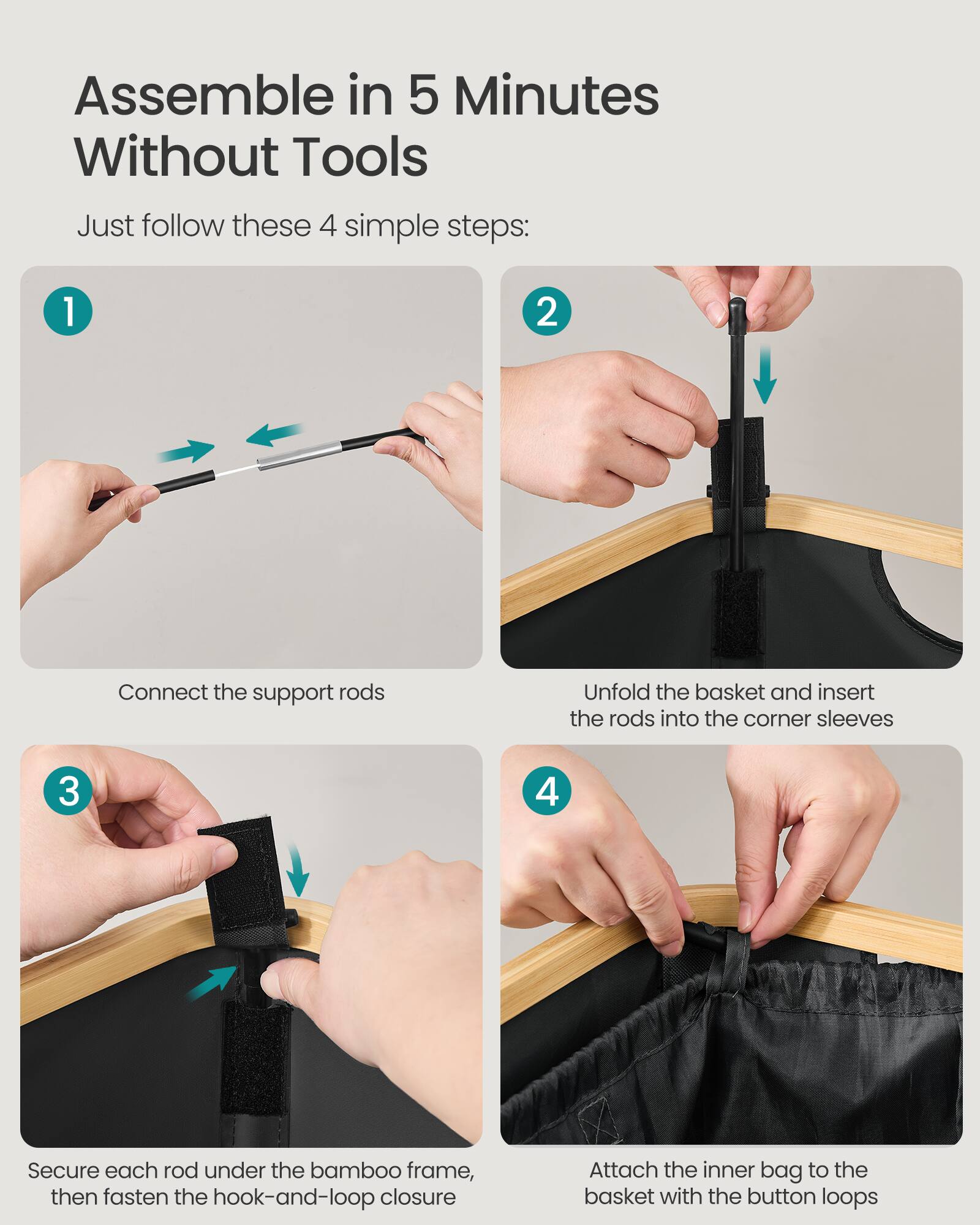 Assemble in 5 Minutes Without Tools

Just follow these 4 simple steps:

1. Connect the support rods
2. Unfold the basket and insert the rods into the corner sleeves
3. Secure each rod under the bamboo frame, then fasten the hook-and-loop closure
4. Attach the inner bag to the basket with the button loops