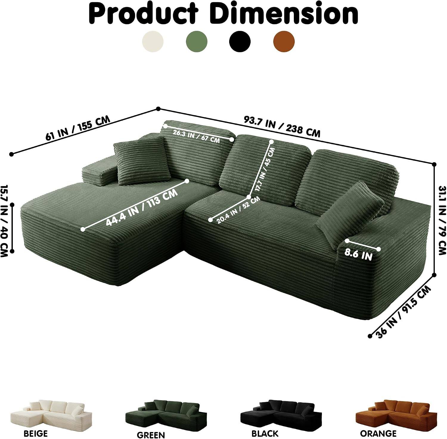 Product Dimension

15.7 IN / 40 CM

61 IN / 155 CM

44.4 IN / 113 CM

93.7 IN / 238 CM

26.3 IN / 67 CM

52 IN / 132 CM

31.1 IN / 79 CM

8.6 IN / 22 CM

36 IN / 91.5 CM

BEIGE

GREEN

BLACK

ORANGE