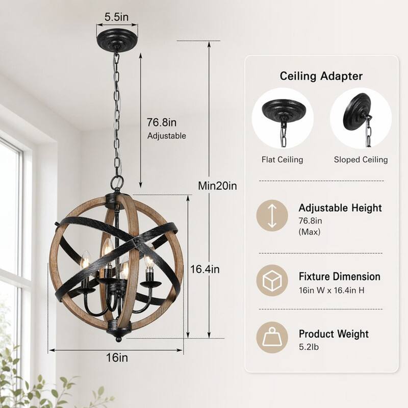 5.5in  
Ceiling Adapter  
76.8in Adjustable  
Flat Ceiling  
Sloped Ceiling  
Min20in  
Adjustable Height 76.8in (Max)  
16.4in  
Fixture Dimension 16in W X 16.4in H  
16in  
Product Weight 5.2lb