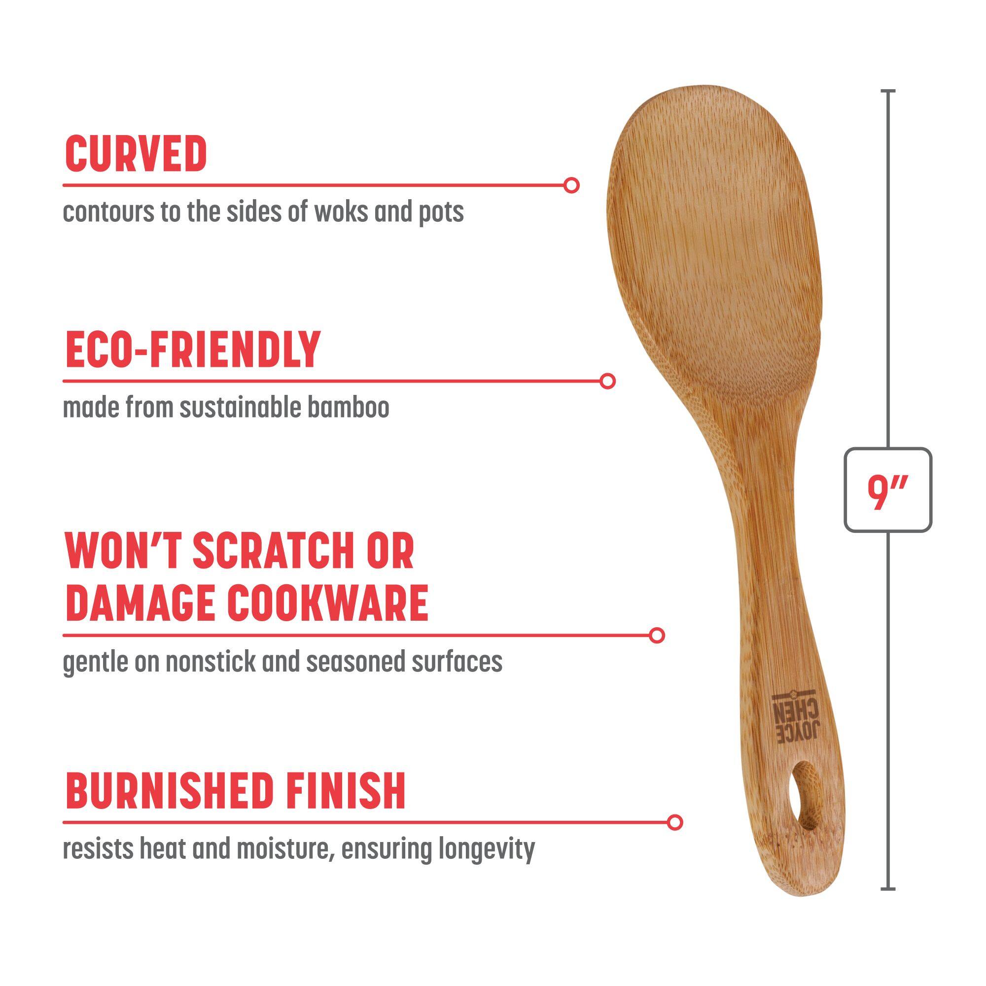 CURVED contours to the sides of woks and pots
ECO-FRIENDLY made from sustainable bamboo
WON'T SCRATCH OR DAMAGE COOKWARE gentle on nonstick and seasoned surfaces
BURNISHED FINISH resists heat and moisture, ensuring longevity
EN JOYCE 9"