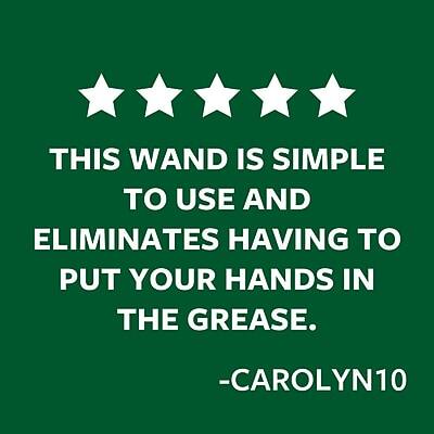THIS WAND IS SIMPLE TO USE AND ELIMINATES HAVING TO PUT YOUR HANDS IN THE GREASE.  
-CAROLYN10