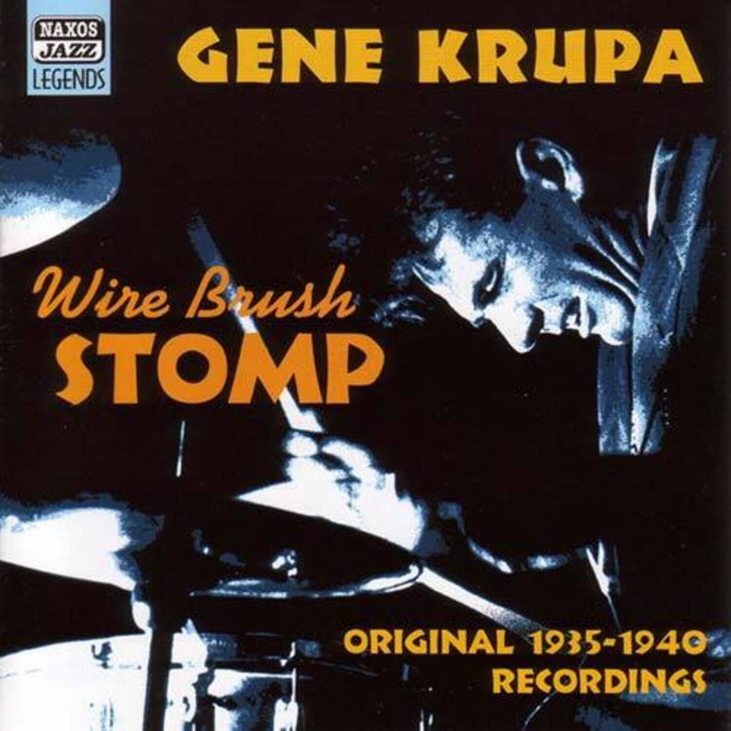 NAXOS JAZZ LEGENDS

GENE KRUPA

Wire Brush STOMP

ORIGINAL 1935-1940 RECORDINGS