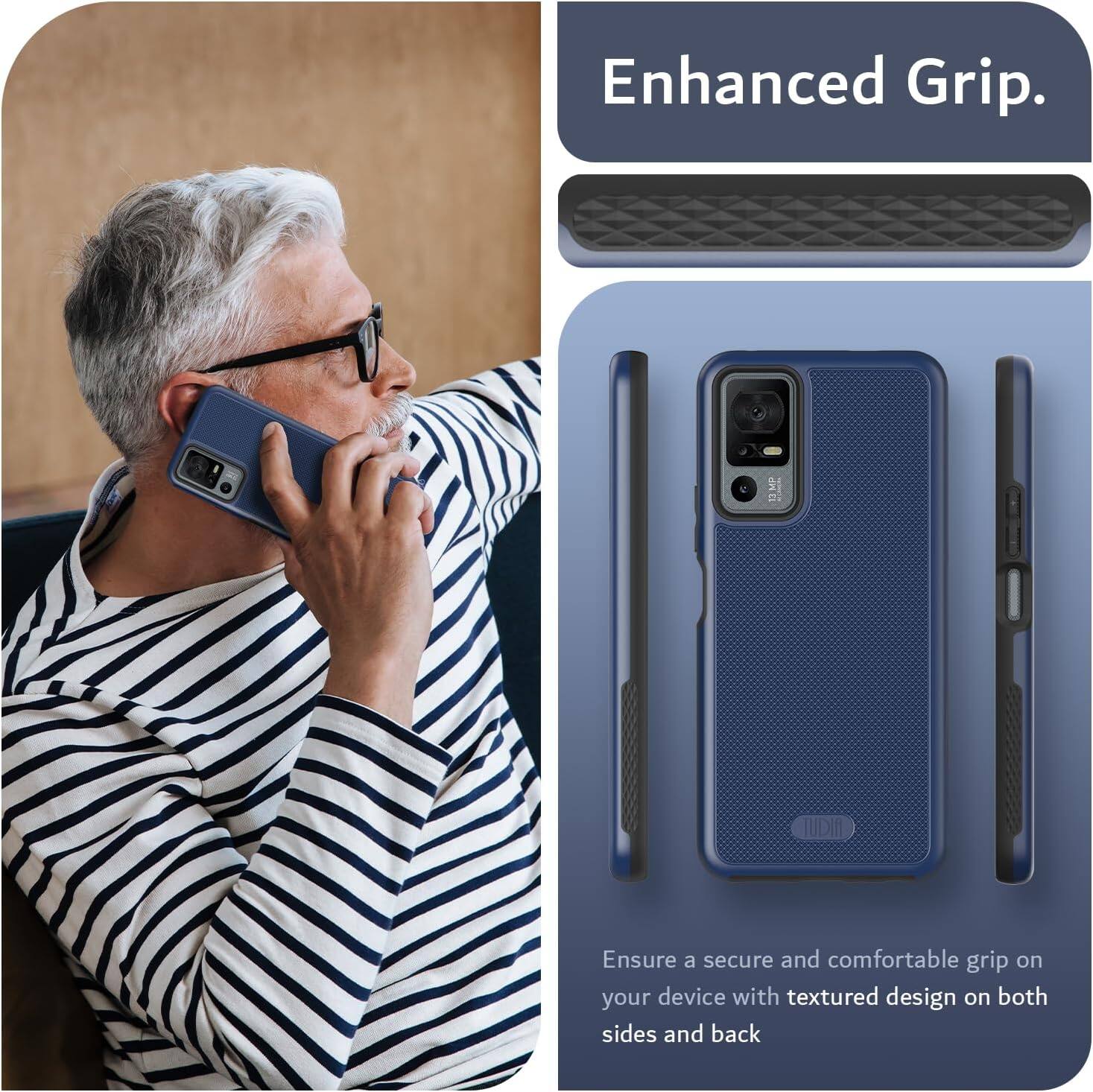 Enhanced Grip.

Ensure a secure and comfortable grip on your device with textured design on both sides and back.