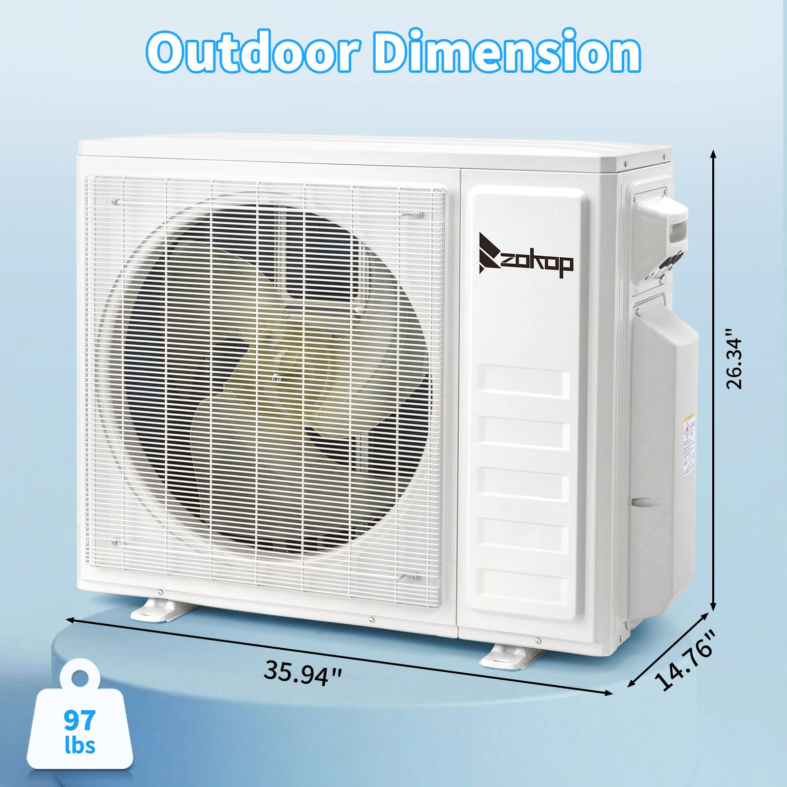 Outdoor Dimension  
Zokop  
26.34" x 35.94" x 14.76"  
97 lbs