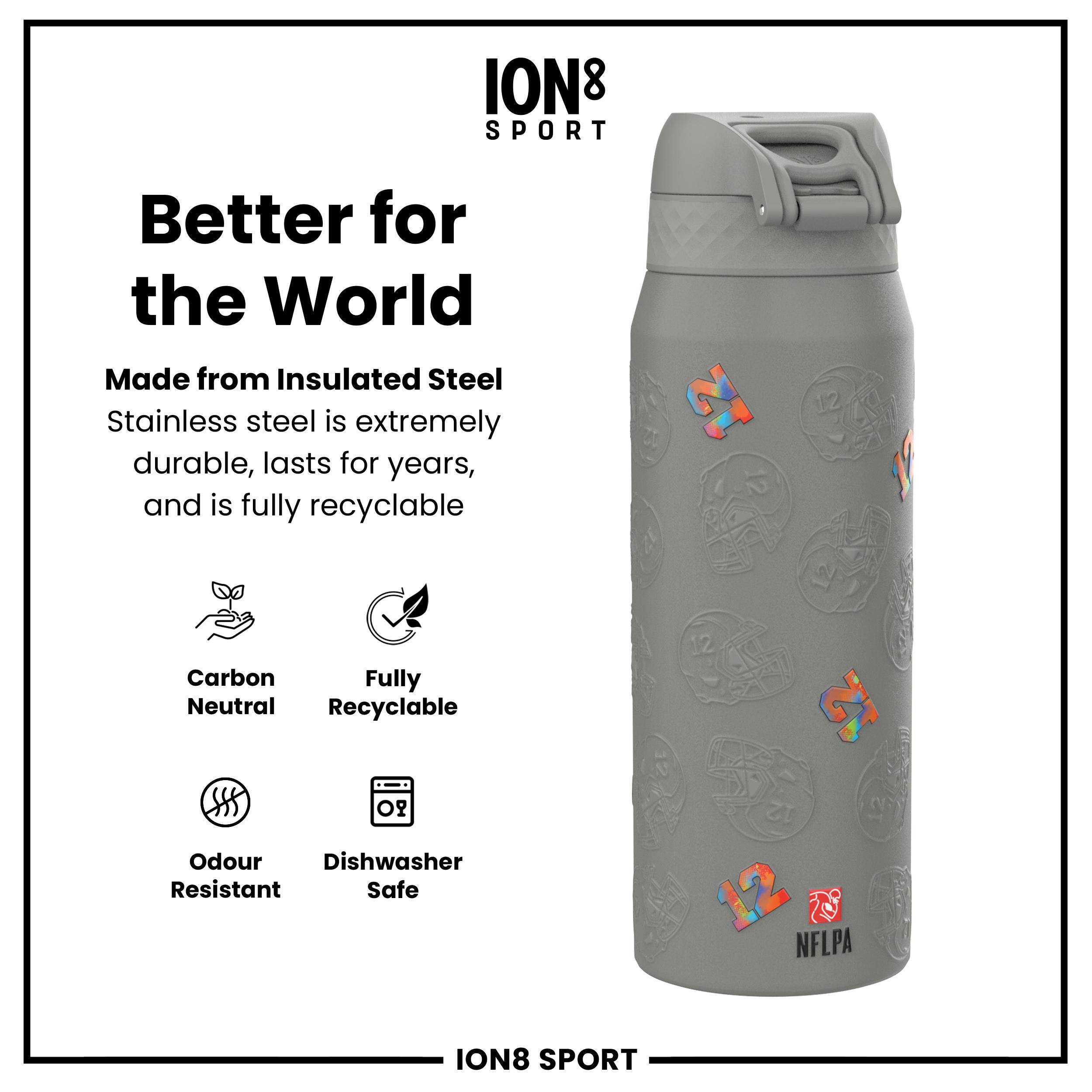 ION8 SPORT  
Better for the World  
Made from Insulated Steel  
Stainless steel is extremely durable, lasts for years, and is fully recyclable  

- Carbon Neutral  
- Fully Recyclable  
- Odour Resistant  
- Dishwasher Safe  

NFLPA  

ION8 SPORT