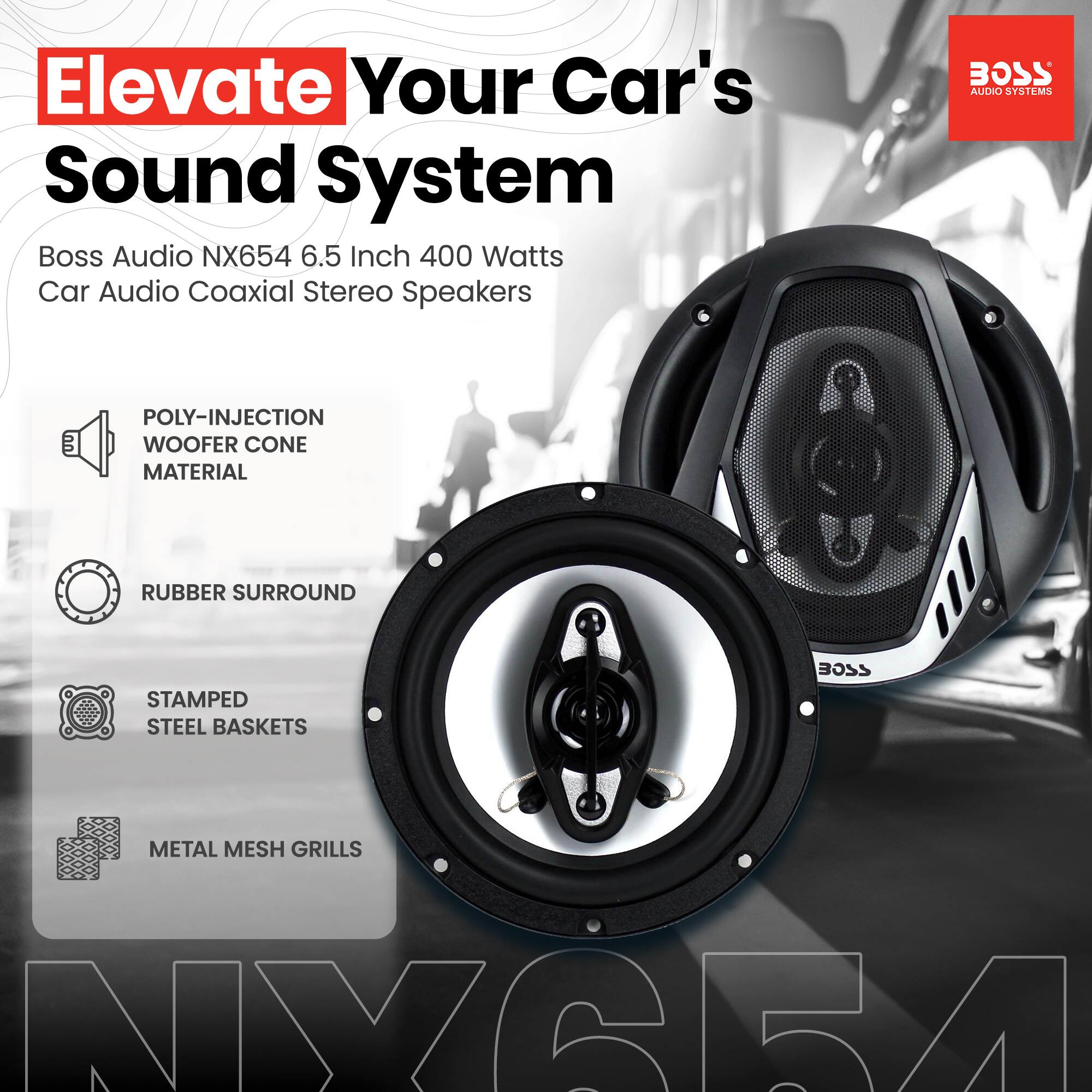 Elevate Your Car's Sound System

Boss Audio NX654 6.5 Inch 400 Watts Car Audio Coaxial Stereo Speakers

- POLY-INJECTION WOOFER CONE MATERIAL
- RUBBER SURROUND
- STAMPED STEEL BASKETS
- METAL MESH GRILLS

BOSS AUDIO SYSTEMS